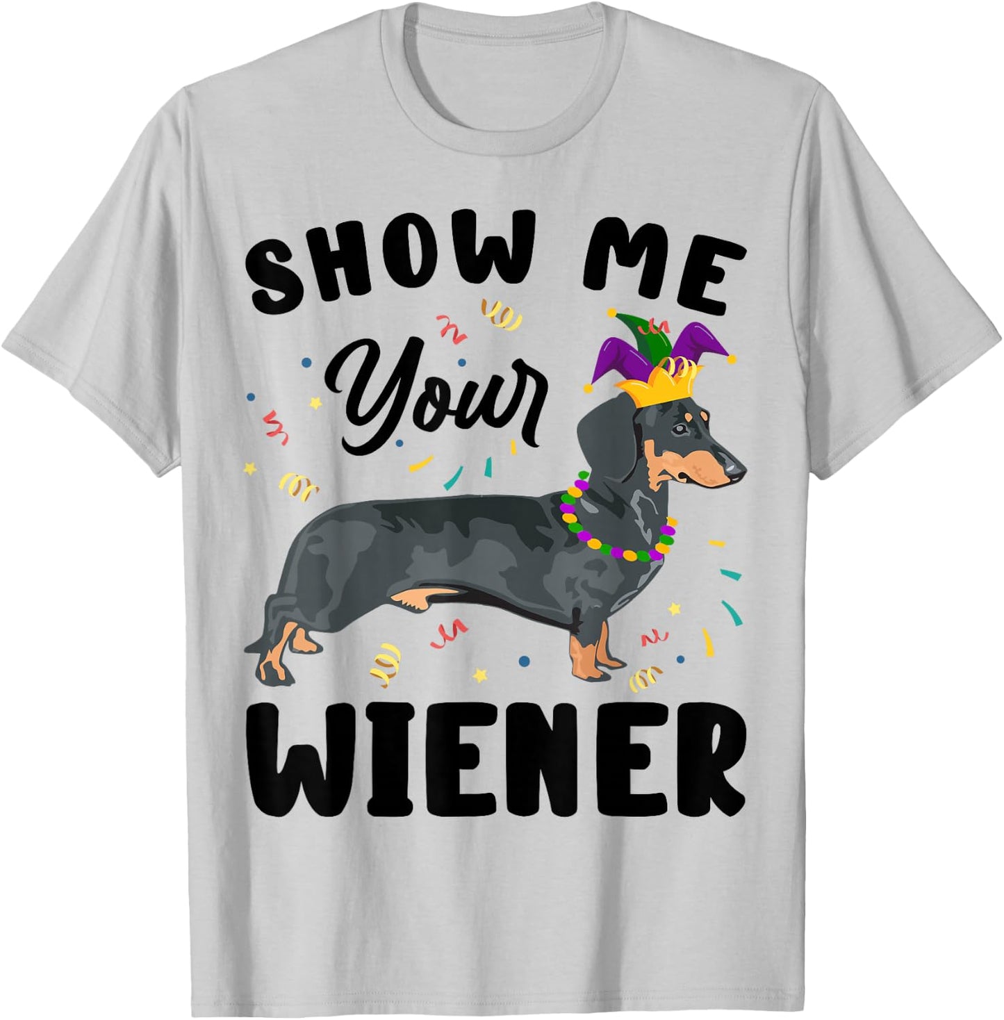 Show Me Your Wiener Funny Mardi Gras Dog Lover Gift Women T-Shirt - T-Shirt | Ash