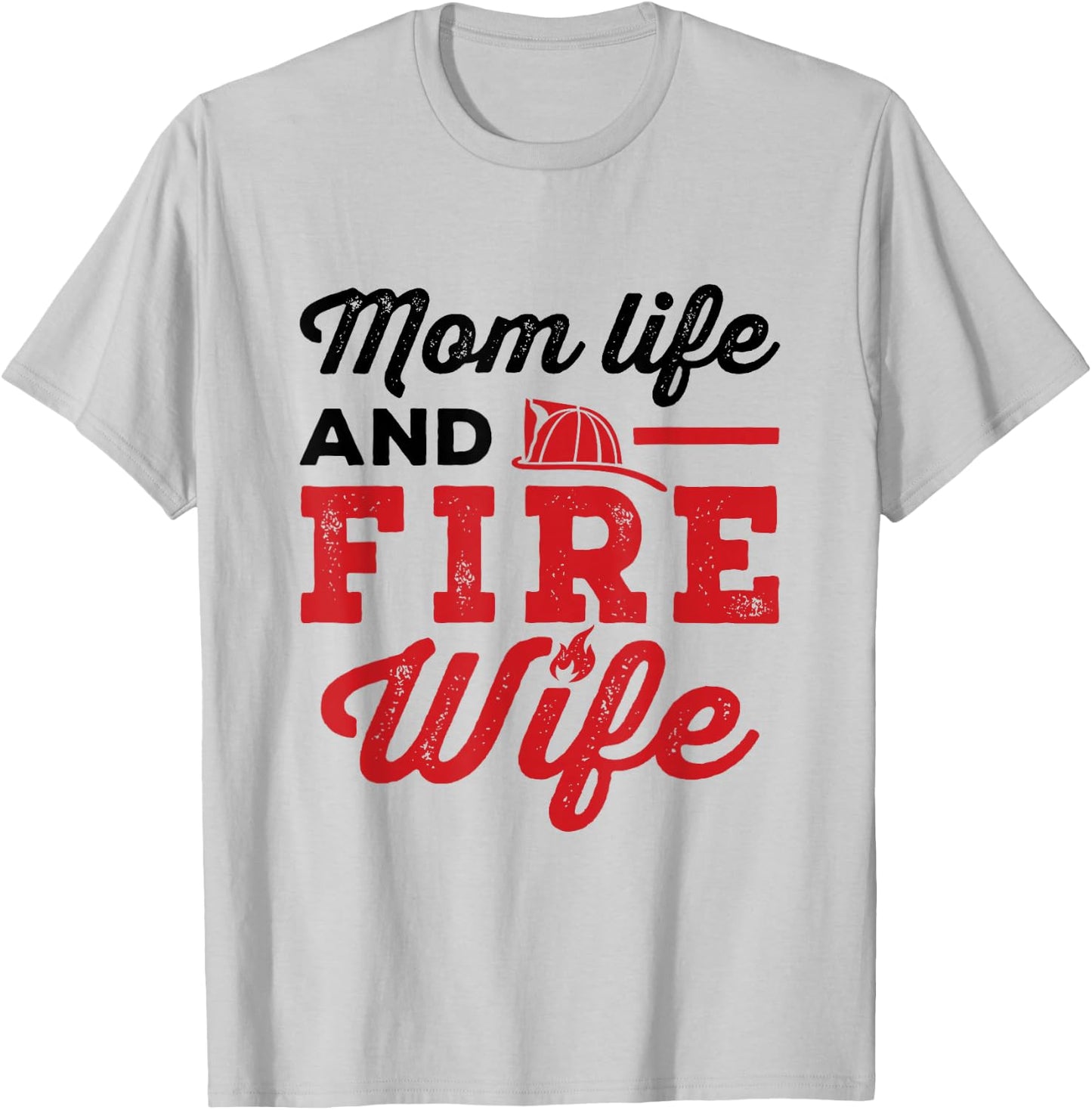 Mom Life and Fire Wife Firefighting Firefighter Spouse Women T-Shirt - T-Shirt | Ash