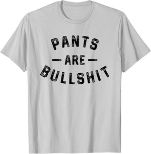 Pants Are Bullshit Funny Sarcastic Quote T-Shirt - T-Shirt | Ash