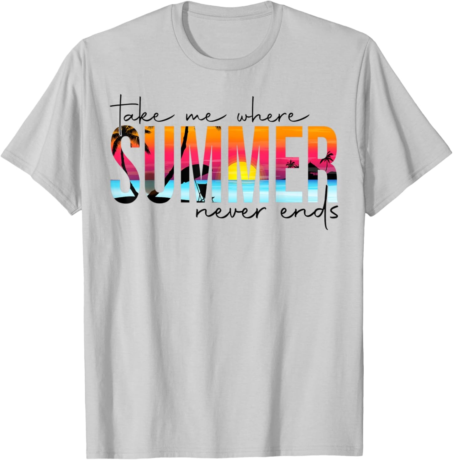 Take Me Where Summertime Never Ends Summer Vacation Matching T-Shirt - T-Shirt | Ash