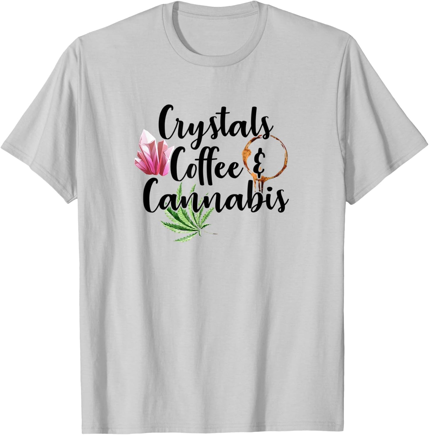 Crystals Coffee & Cannabis Funny Weed 420 Crystal Lover T-Shirt - T-Shirt | Ash
