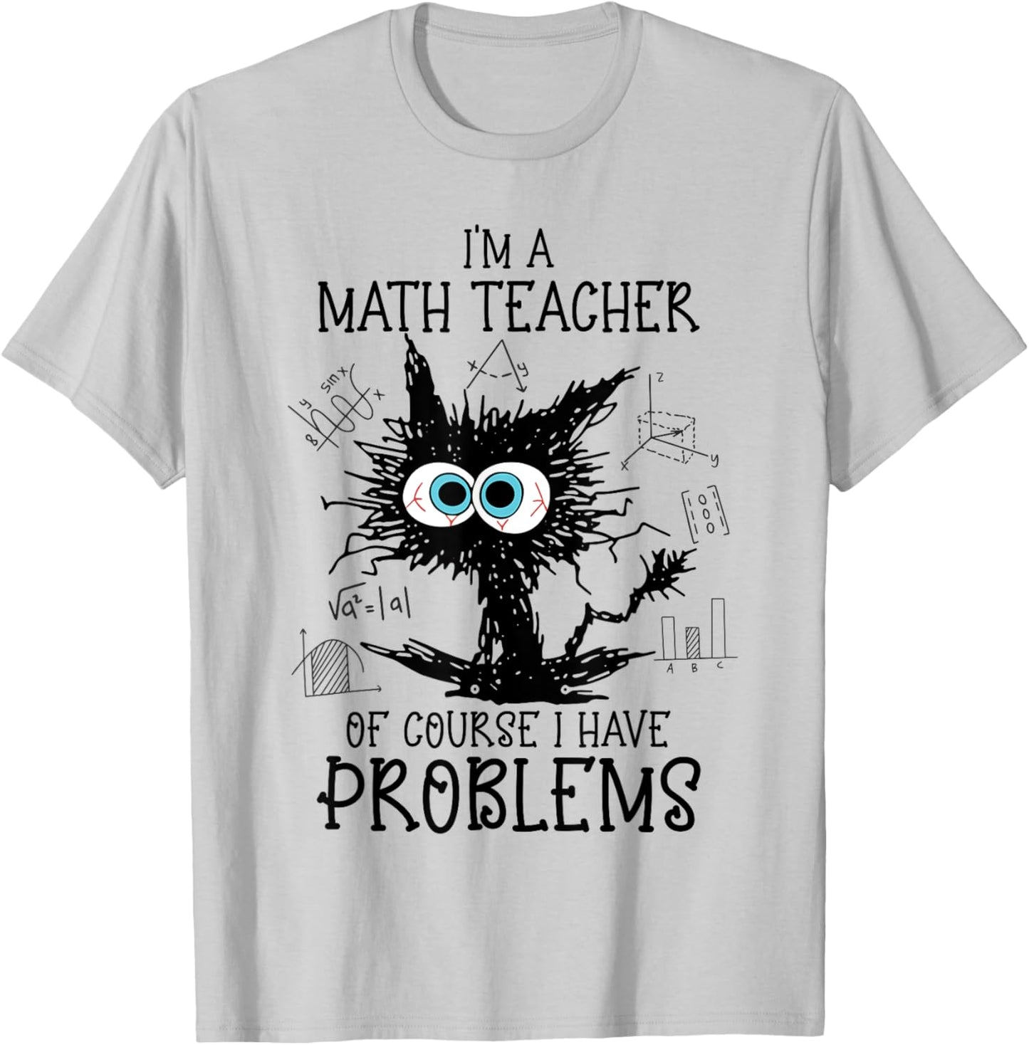 Black Cat Kitty I'm A Math Teacher Of Course I Have Problems T-Shirt - T-Shirt | Ash
