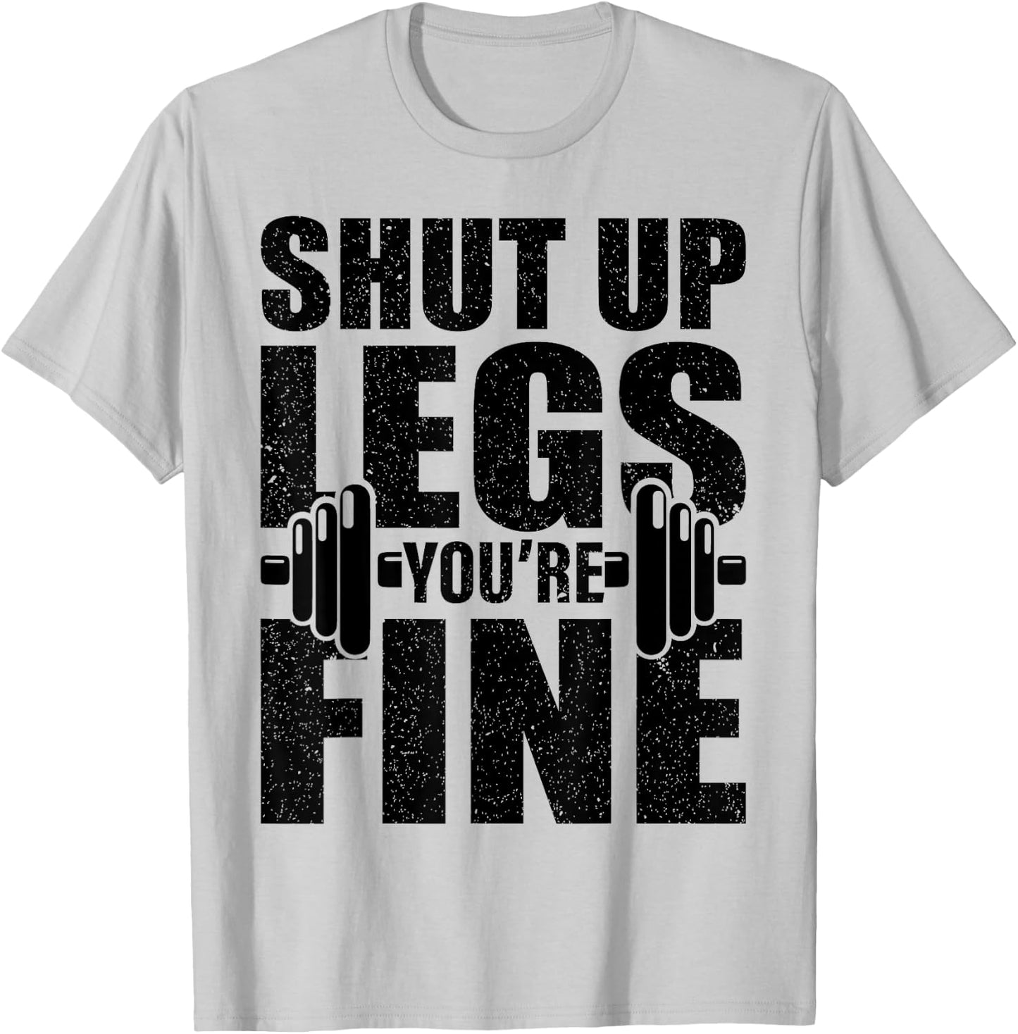 Shut-Up Legs You're Fine Funny Fitness Workout T-Shirt - T-Shirt | Ash