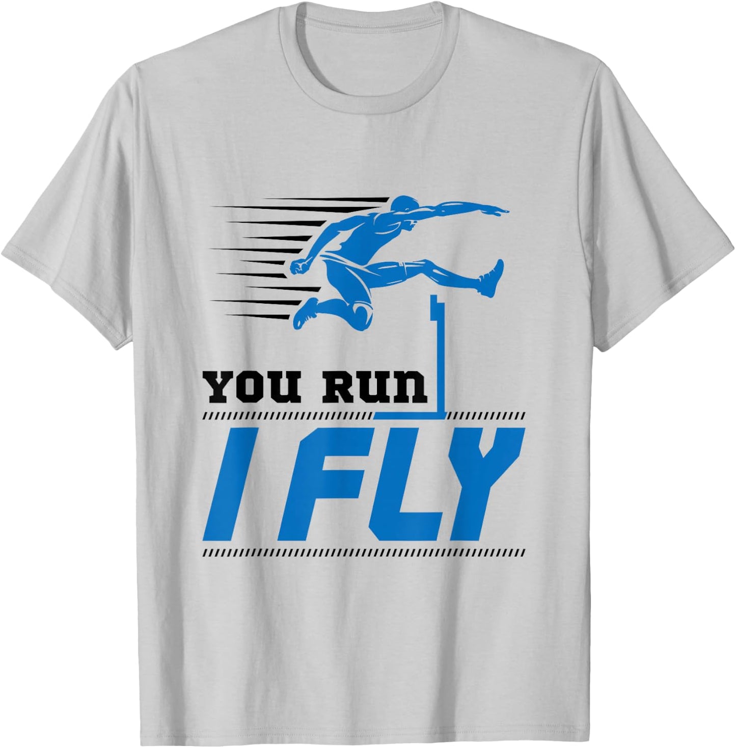 Hurdles Track and Field Hurdler Hurdle Runner You Run I Fly T-Shirt - T-Shirt | Ash