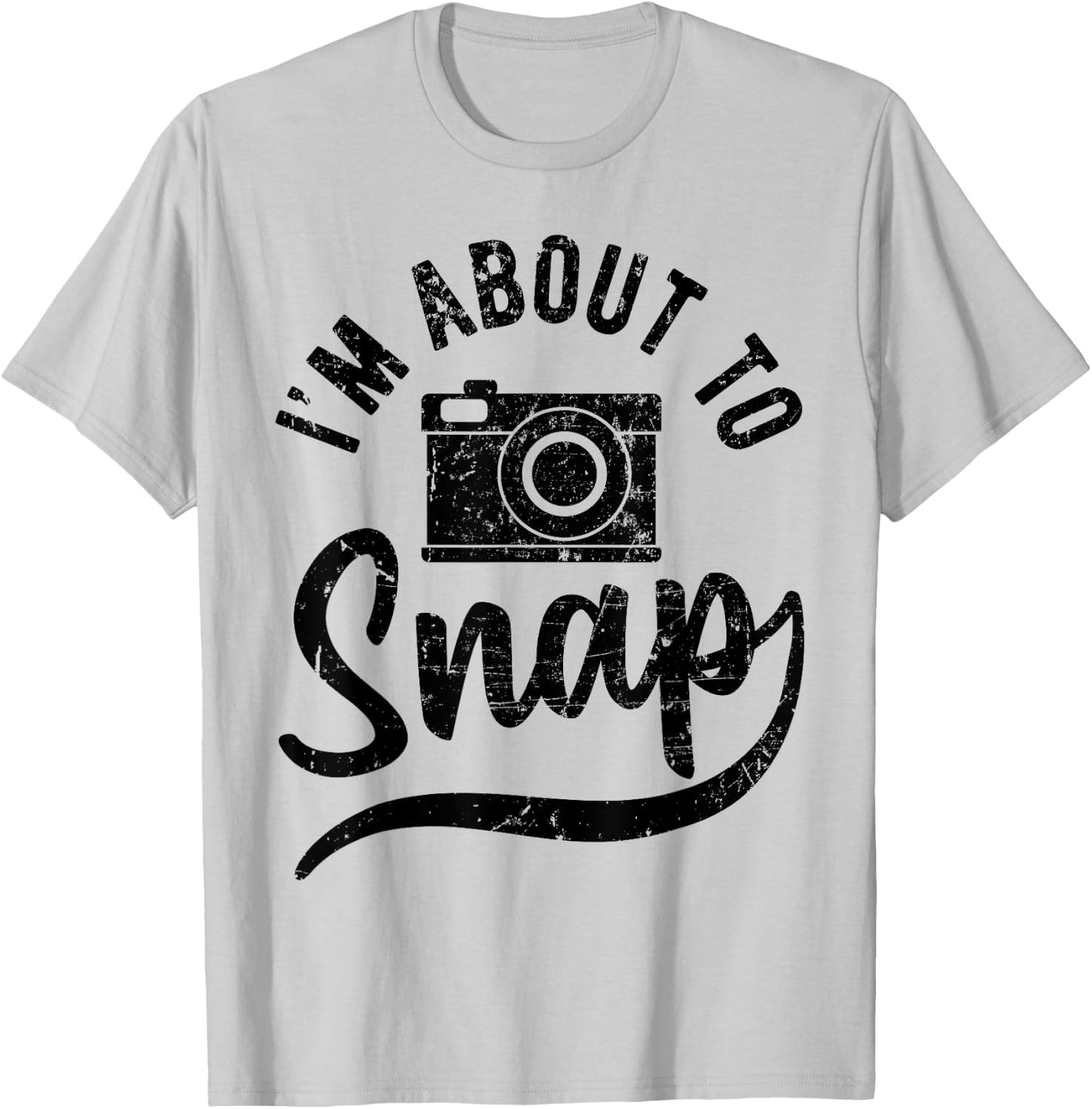 Photographer I'm about to Snap Camera Photo Photography T-Shirt - T-Shirt | Ash