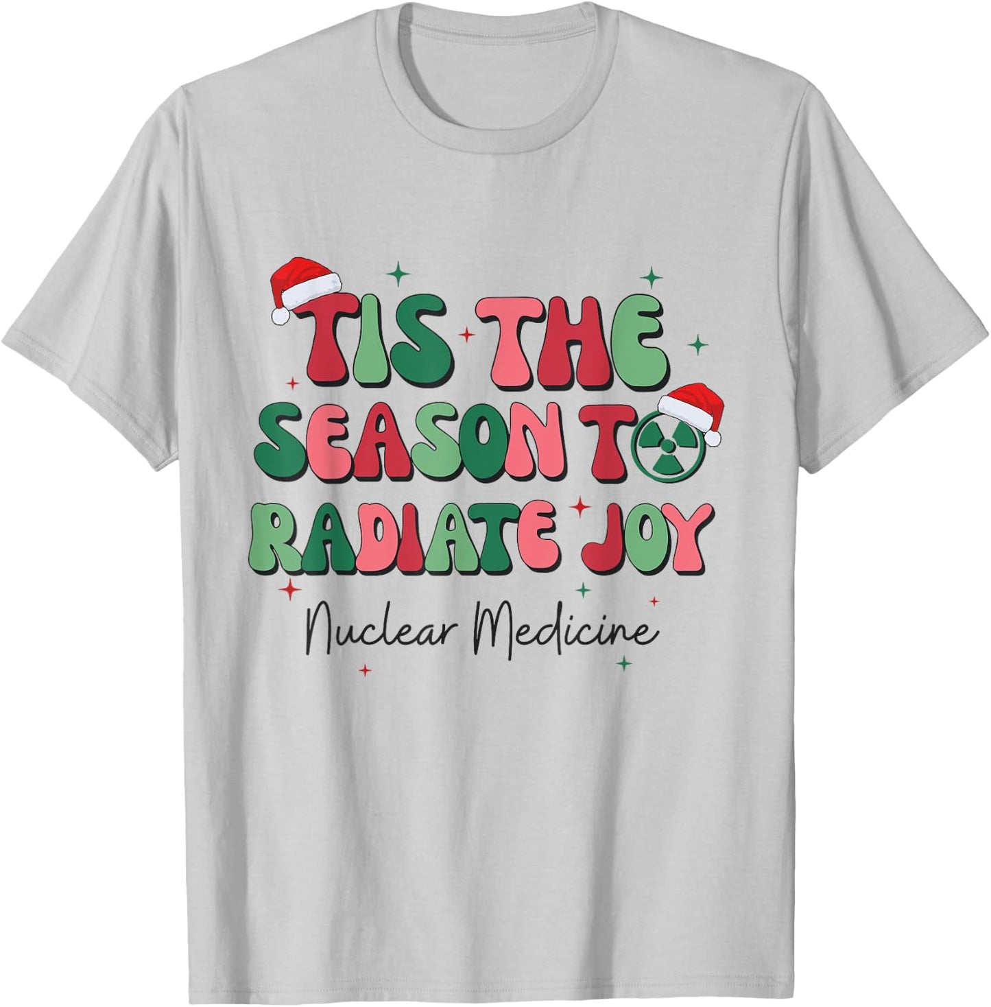 Tis The Season To Radiate Joy Nuclear Medicine Christmas NMT T-Shirt - T-Shirt | Ash