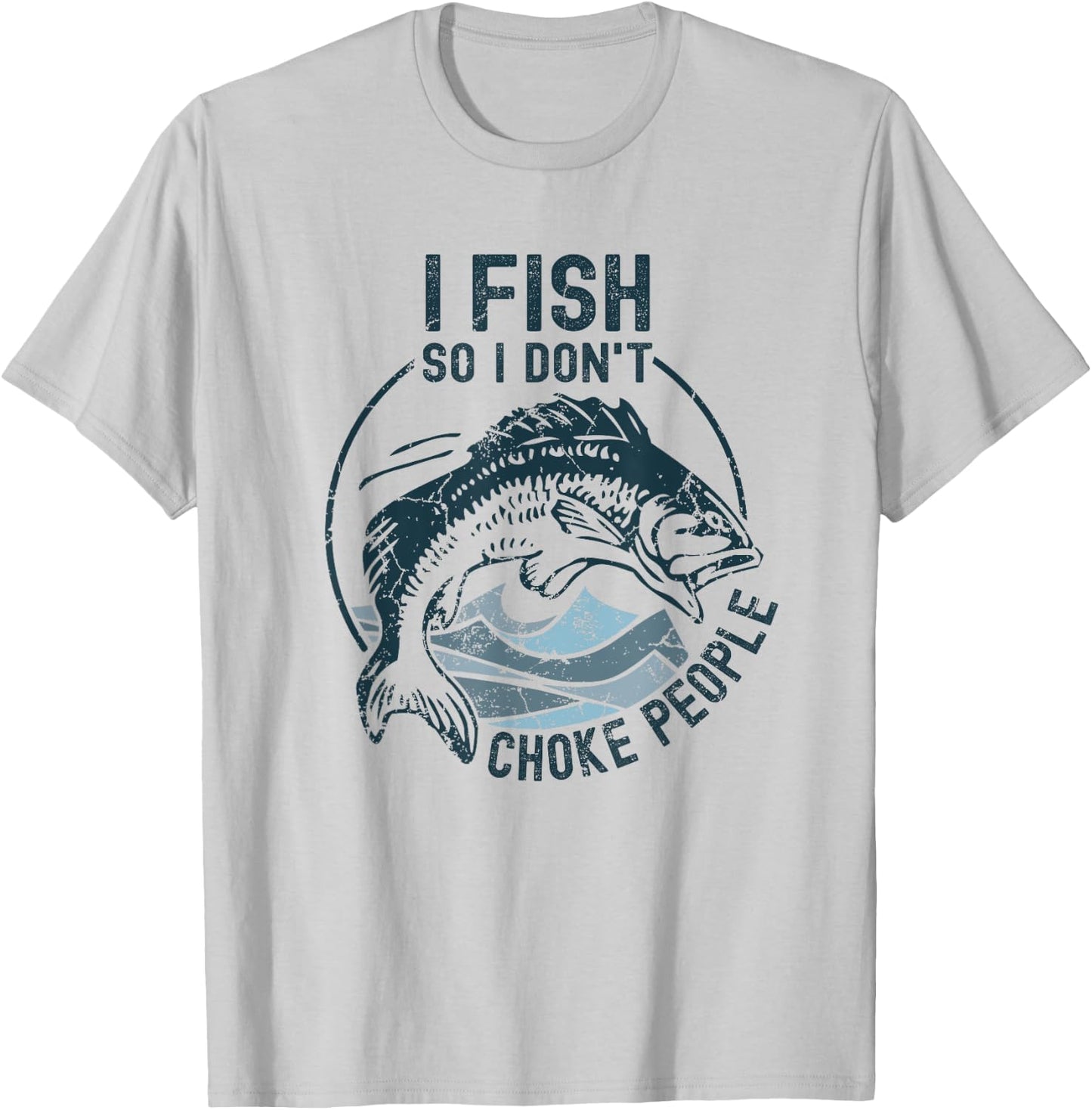 I Fish So I Don't Choke People Funny Sayings Fishing T-Shirt - T-Shirt | Ash