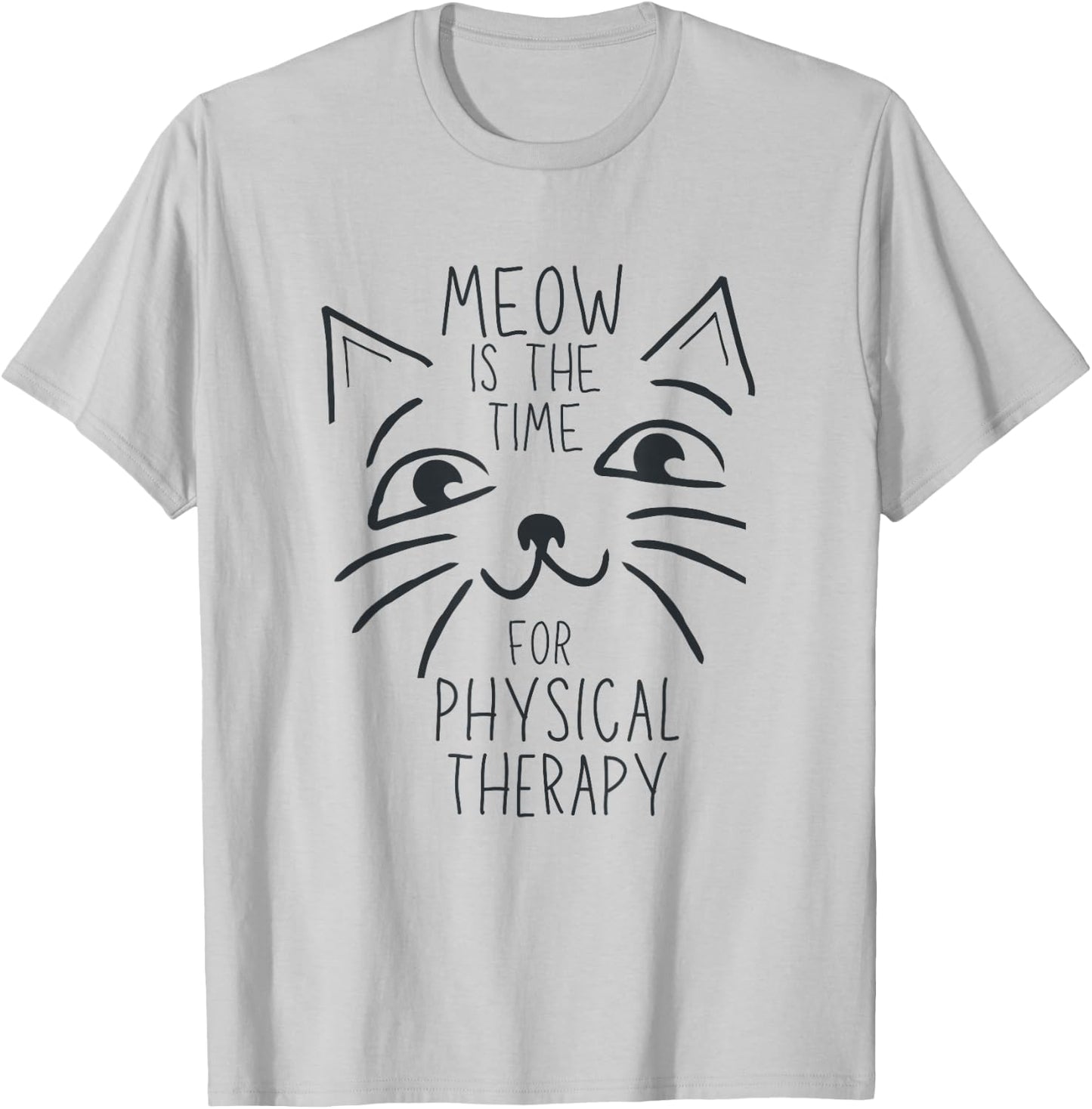 Physical Therapist PT Cat Lover Meow is the Time Cute Kitten T-Shirt - T-Shirt | Ash