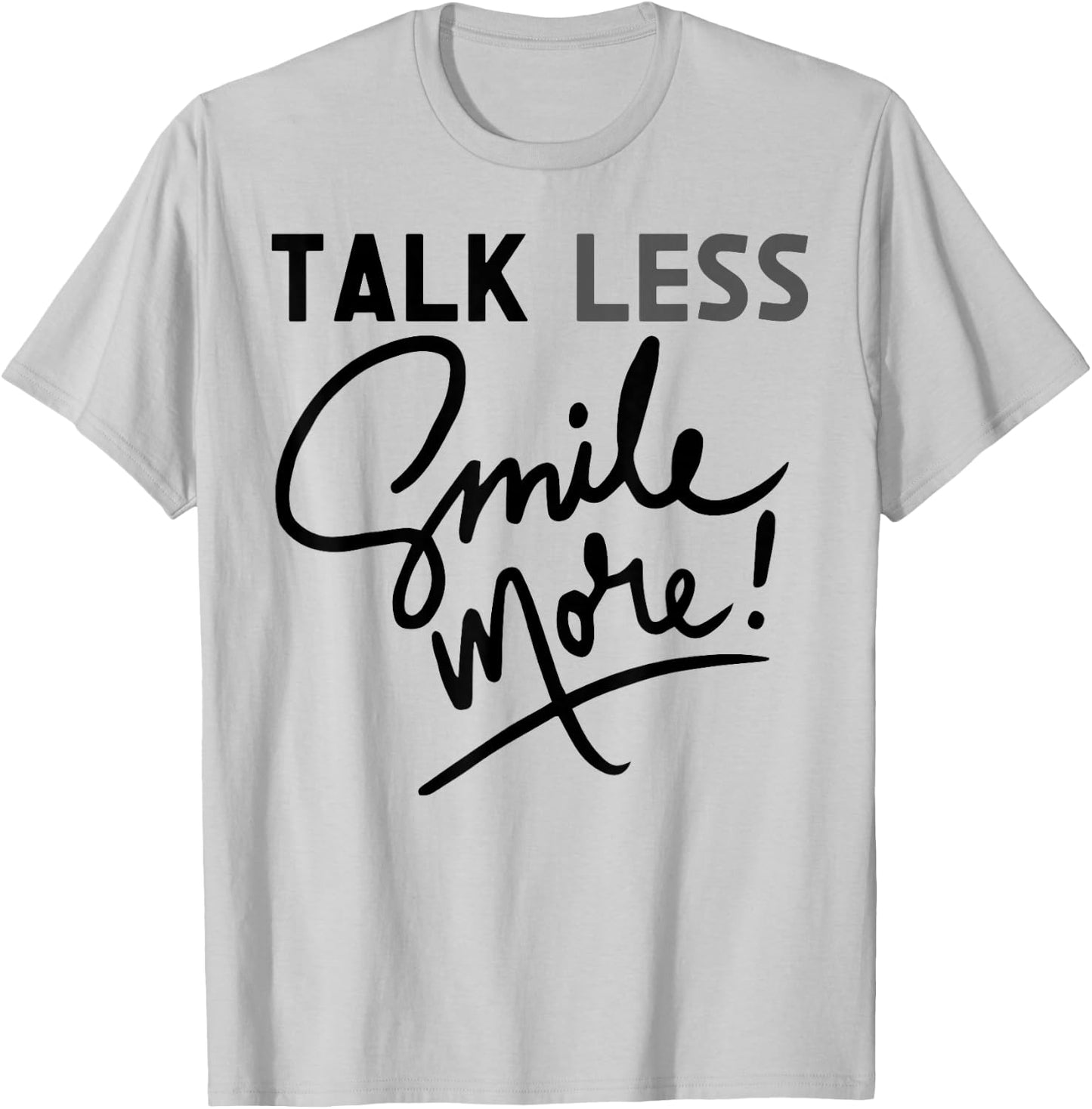 Talk Less Smile More Graphic Funny Quote Historic Cute T-Shirt - T-Shirt | Ash