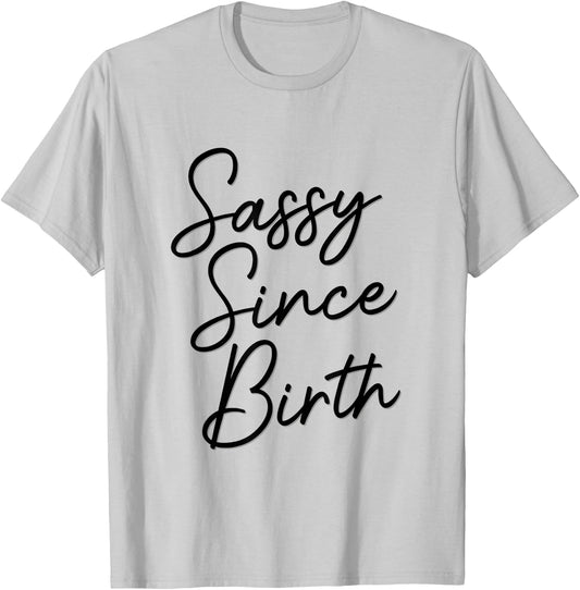 Sassy Since Birth, Wife Daughter Teen Funny Cute Birthday T-Shirt - T-Shirt | Ash