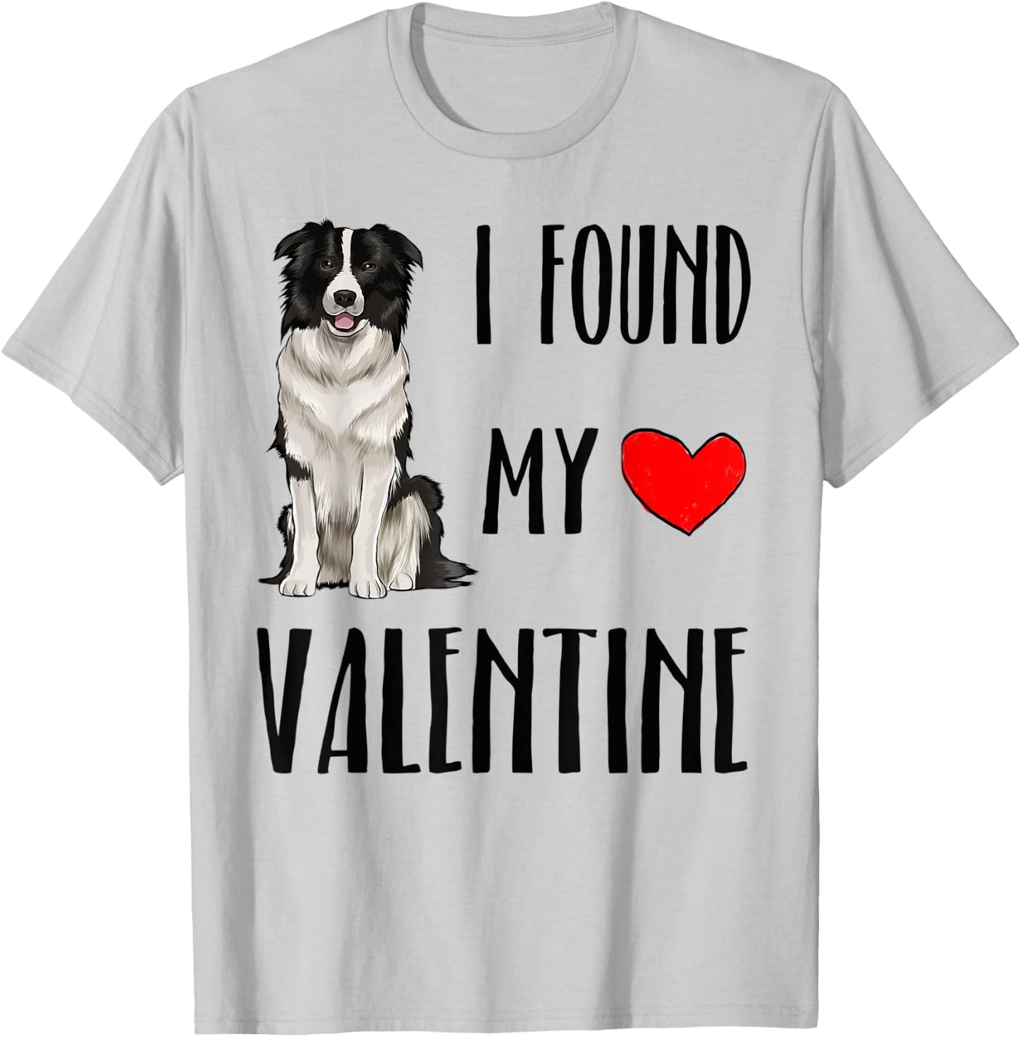 I Found My Valentine Day Border Collie Dog Lover Gift T-Shirt - T-Shirt | Ash