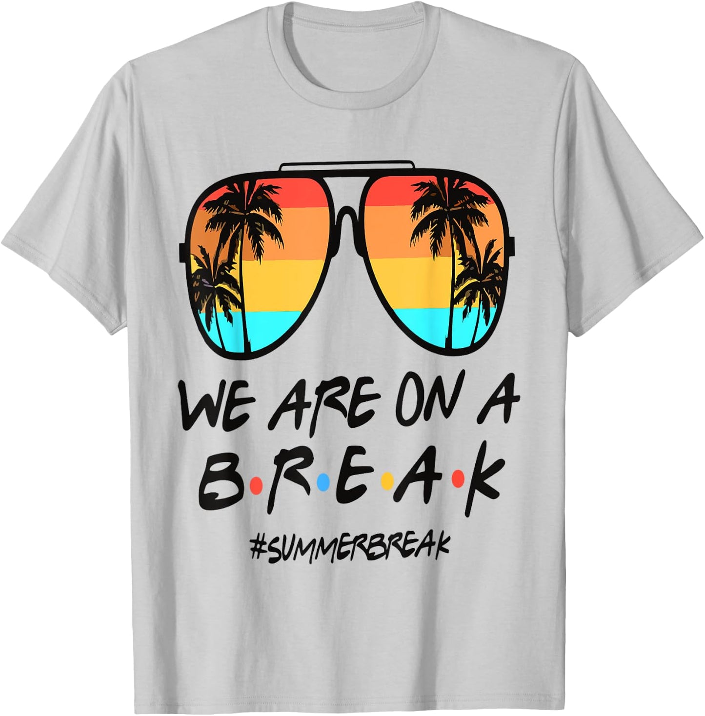 We're On A Break Teacher Off Duty Last Day Of School Summer T-Shirt - T-Shirt | Ash