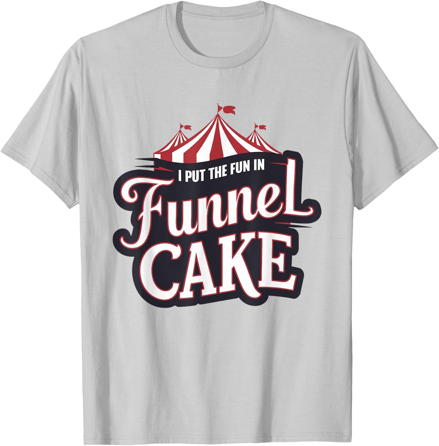 I Put The Fun In Funnel Cake T-Shirt - T-Shirt | Ash