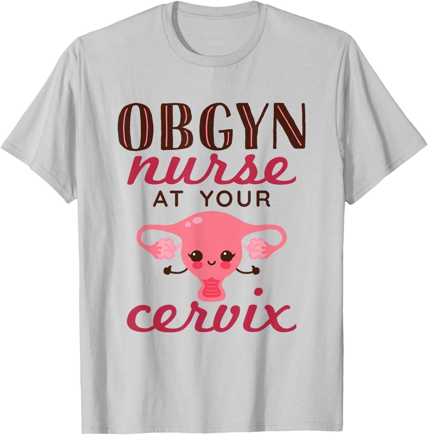 OBGYN Nurse At Your Cervix Labor and Delivery Funny T-Shirt - T-Shirt | Ash