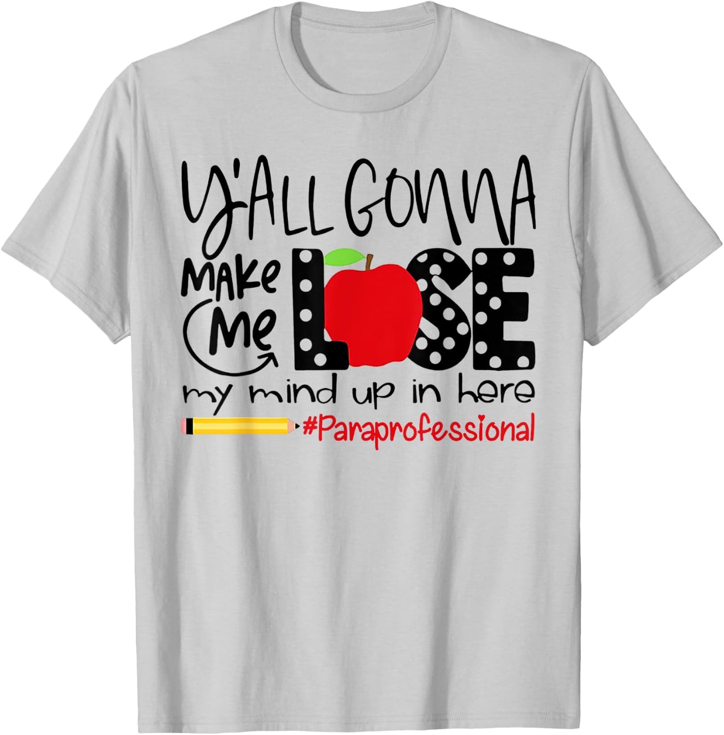 Y'all Gonna Make Me Lose My Mind Up Here Paraprofessional T-Shirt - T-Shirt | Ash