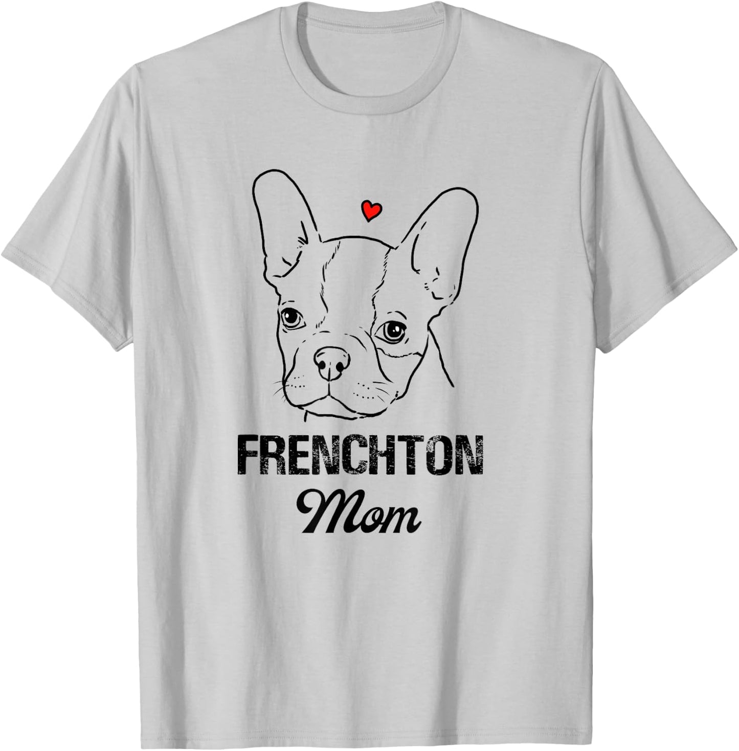 Frenchton Mom, Boston Terrier Mommy, Faux Frenchbo, Froston T-Shirt - T-Shirt | Ash