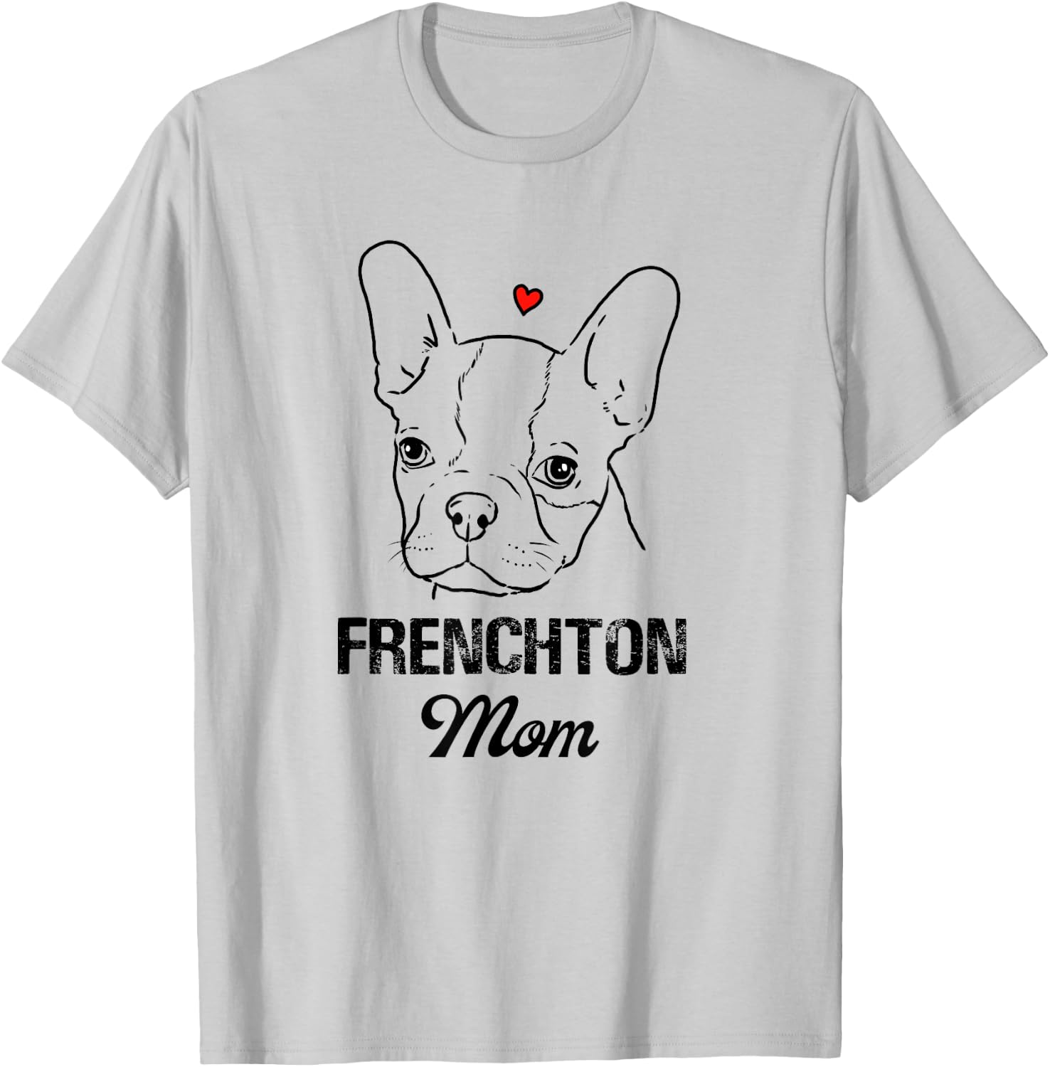 Frenchton Mom, Boston Terrier Mommy, Faux Frenchbo, Froston T-Shirt - T-Shirt | Ash
