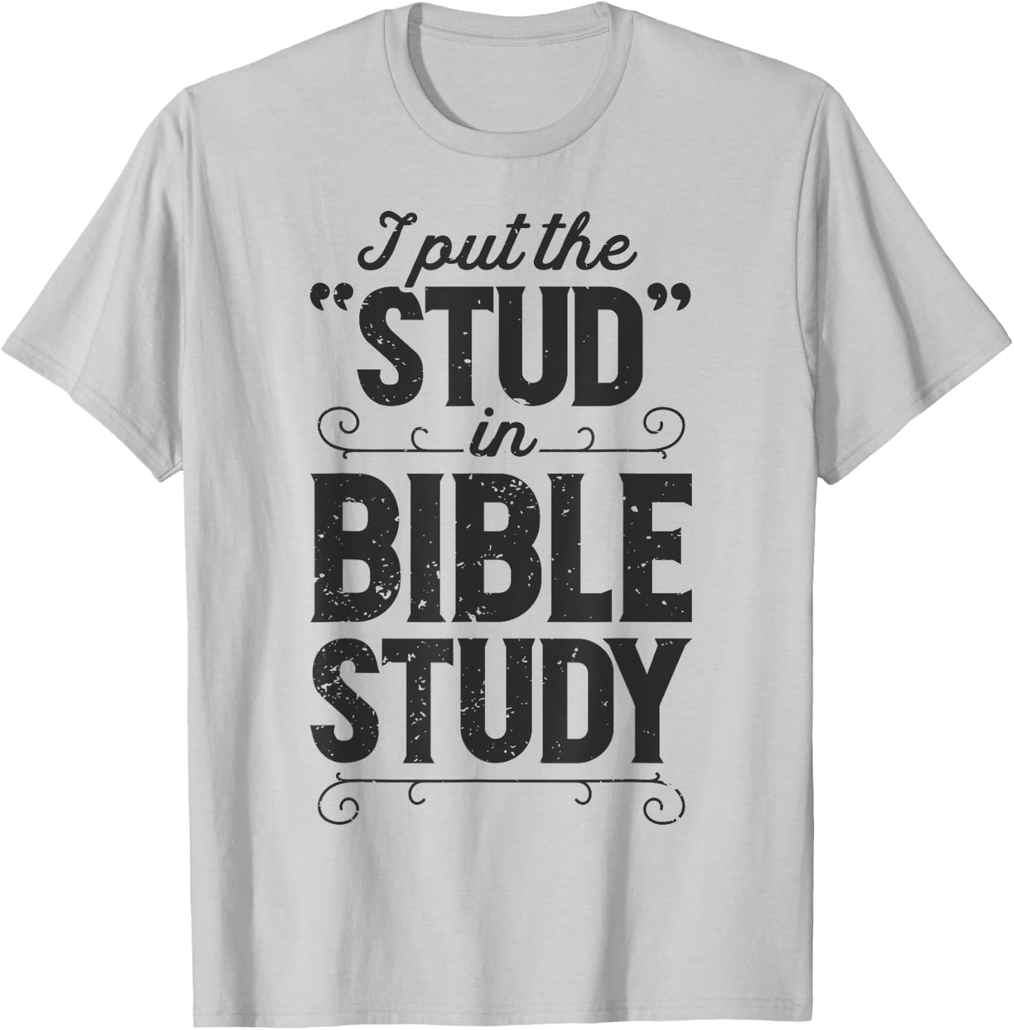 I Put The Stud In Bible Study Christian Men Women Religious T-Shirt - T-Shirt | Ash