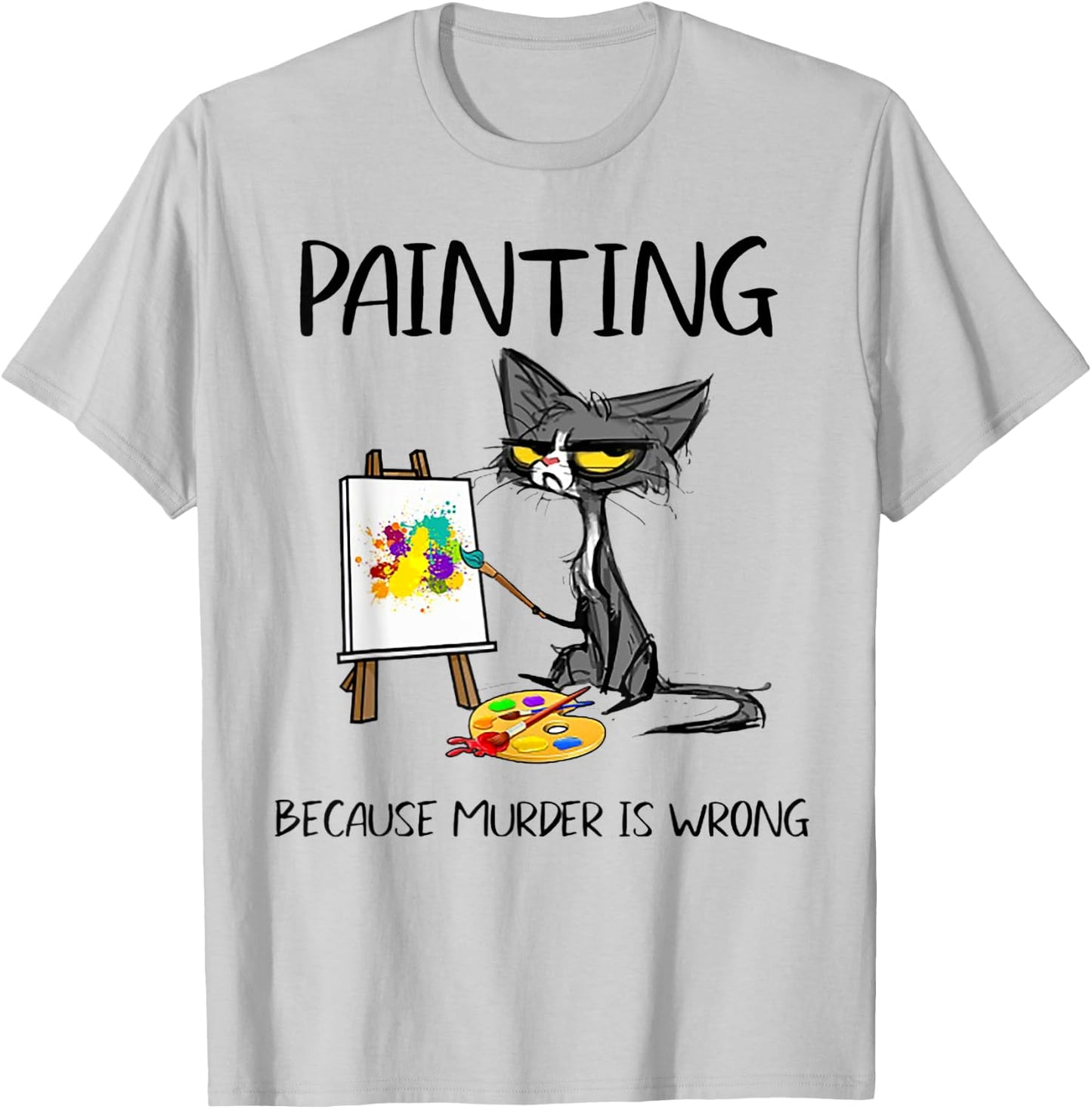 Painting Because Murder Is Wrong Cat Men Women T-Shirt - T-Shirt | Ash