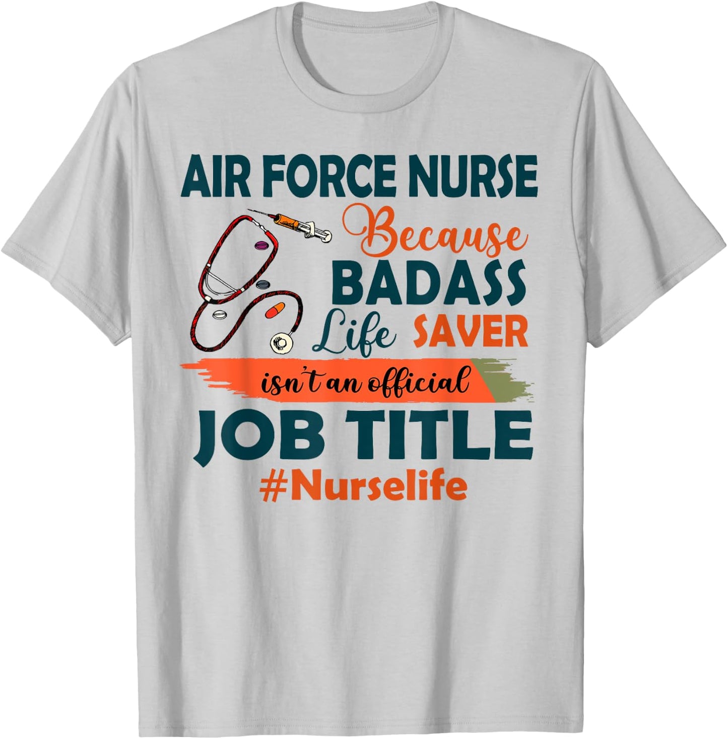 Nurselife Badass Air Force Nurse Life Funny Job Title Gift T-Shirt - T-Shirt | Ash
