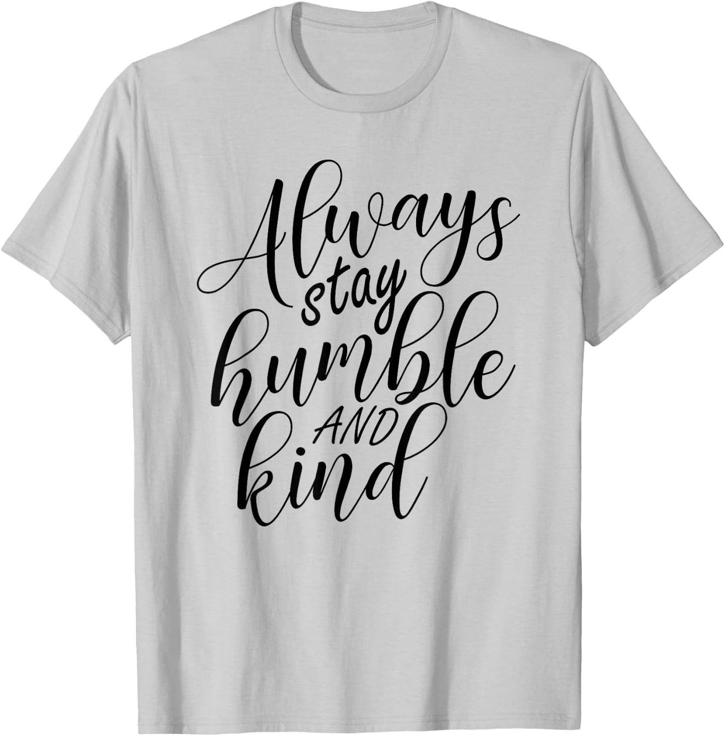 Always stay humble and kind T-Shirt - T-Shirt | Ash