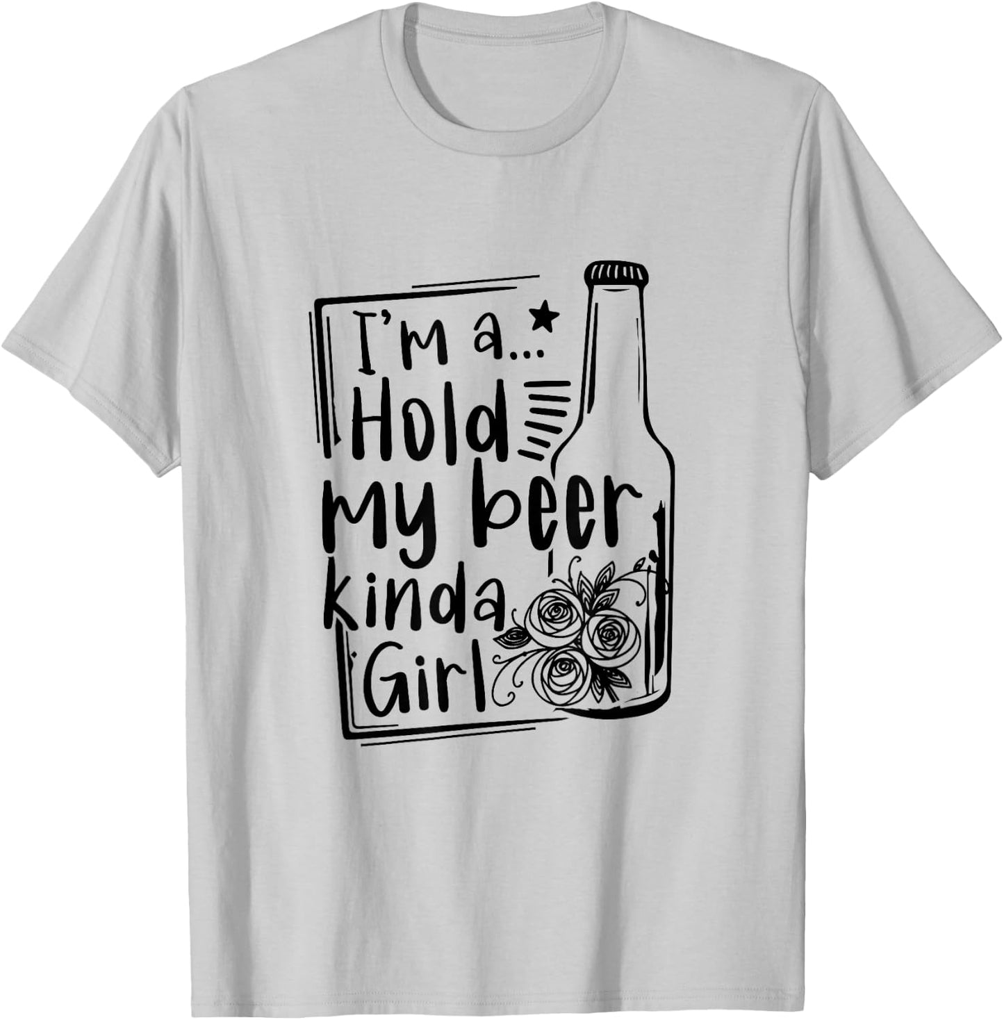 I'm A Hold My Beer Kinda Girl Funny Beer Lover Beer Drinker T-Shirt - T-Shirt | Ash