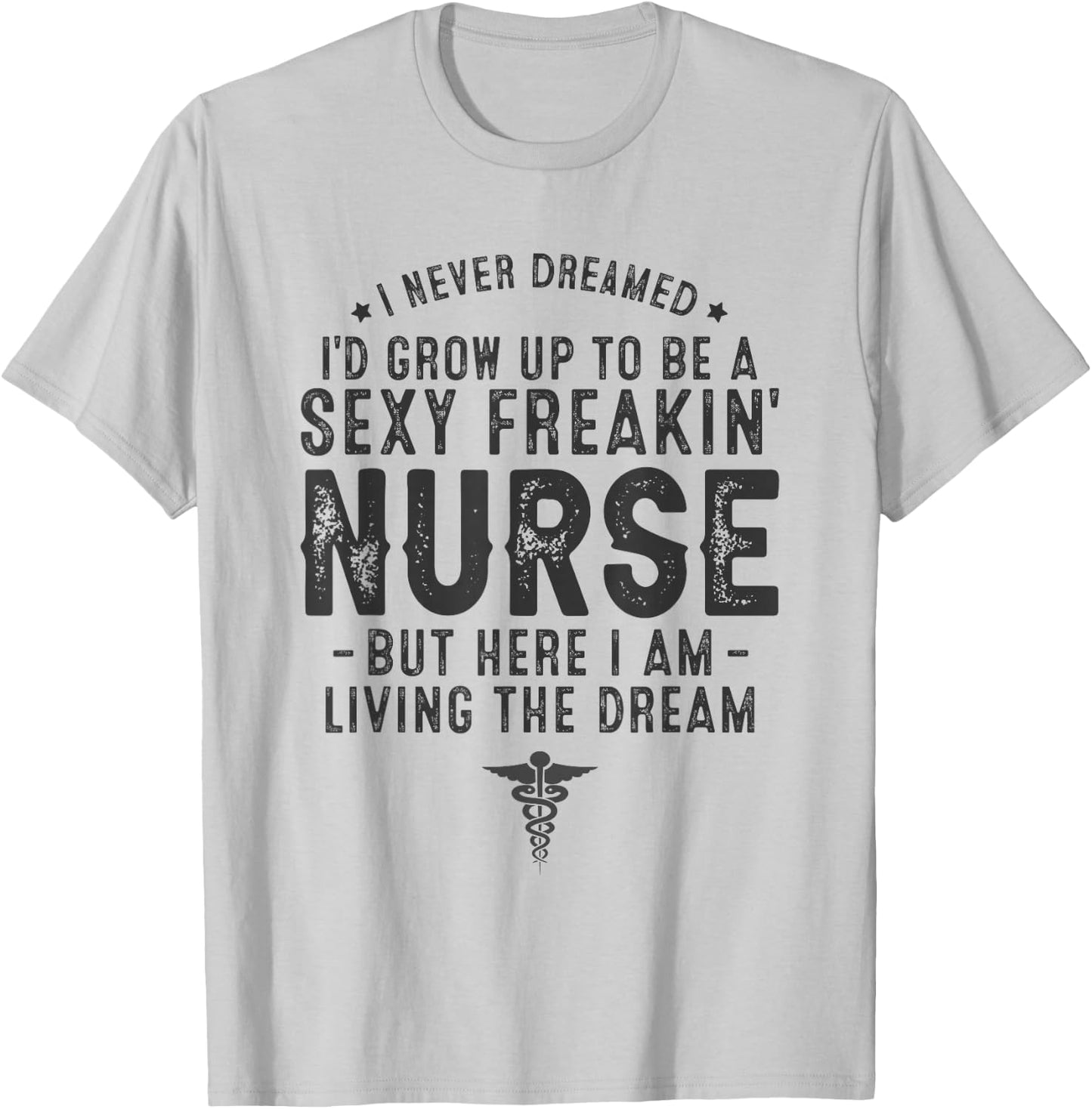 RN Graduation Registered Nurse Life Sexy Nurse Funny Nurse T-Shirt - T-Shirt | Ash