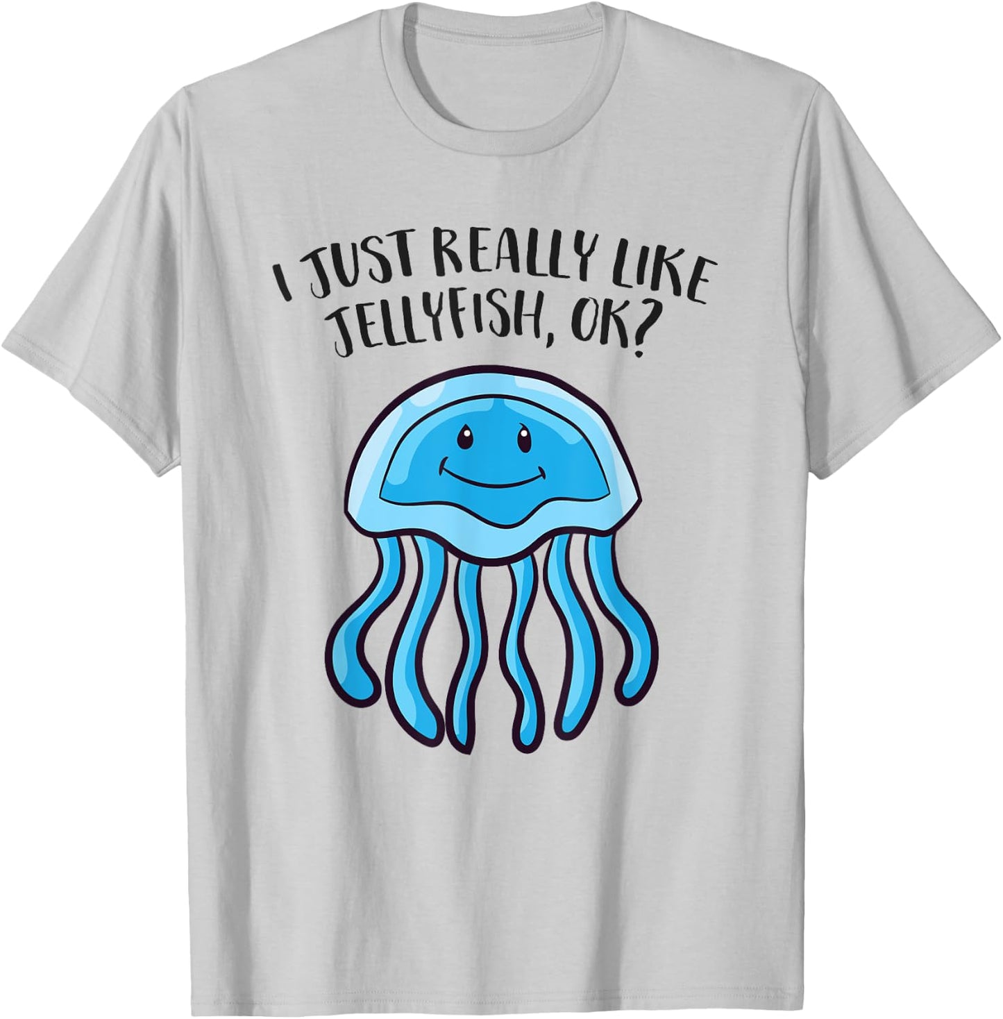 I Just Really Like Jellyfish Ok Funny Jellyfish T-Shirt - T-Shirt | Ash
