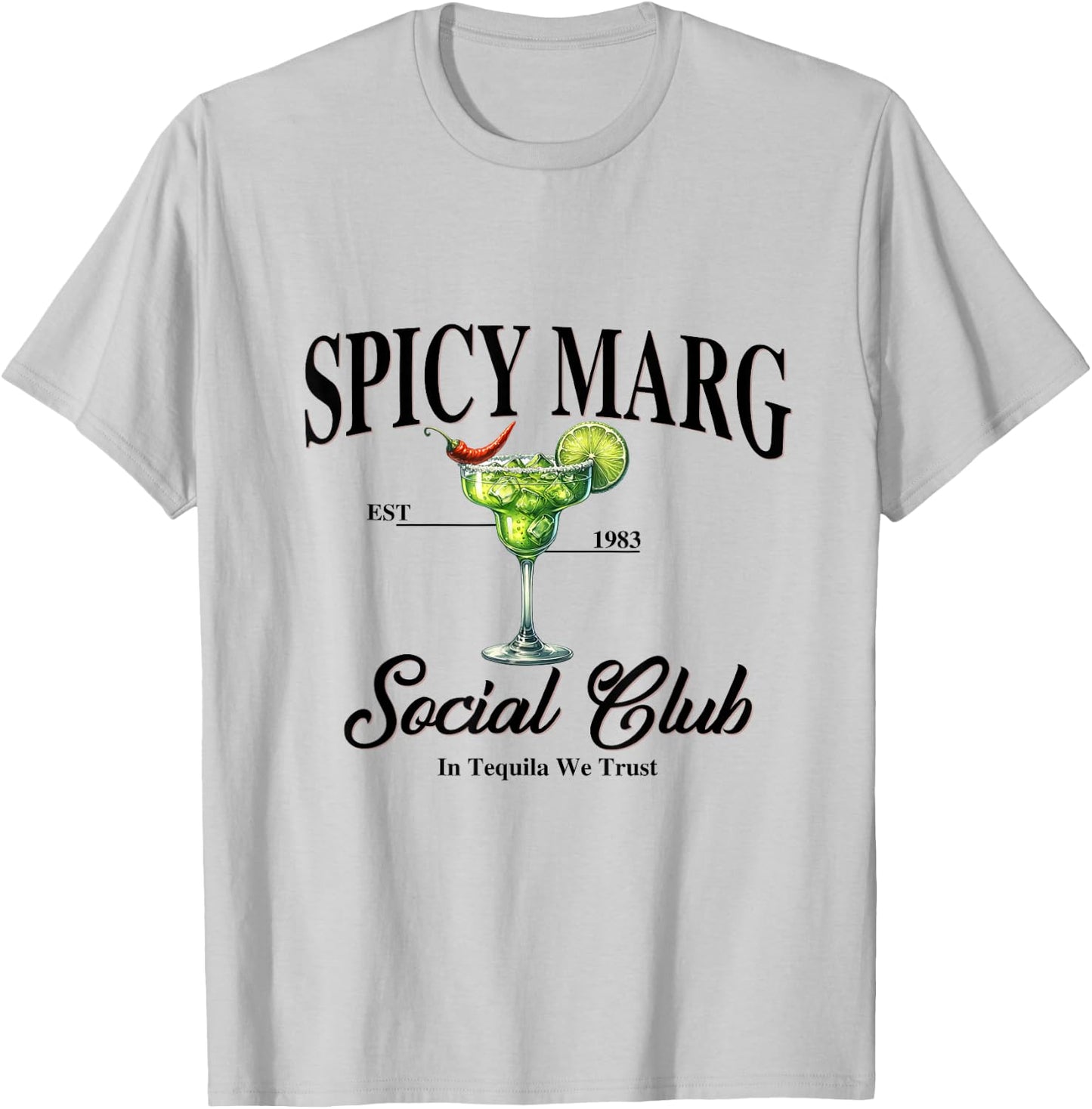 Spicy Margarita EST. 1983 Social Club In Tequila We Trust T-Shirt - T-Shirt | Ash