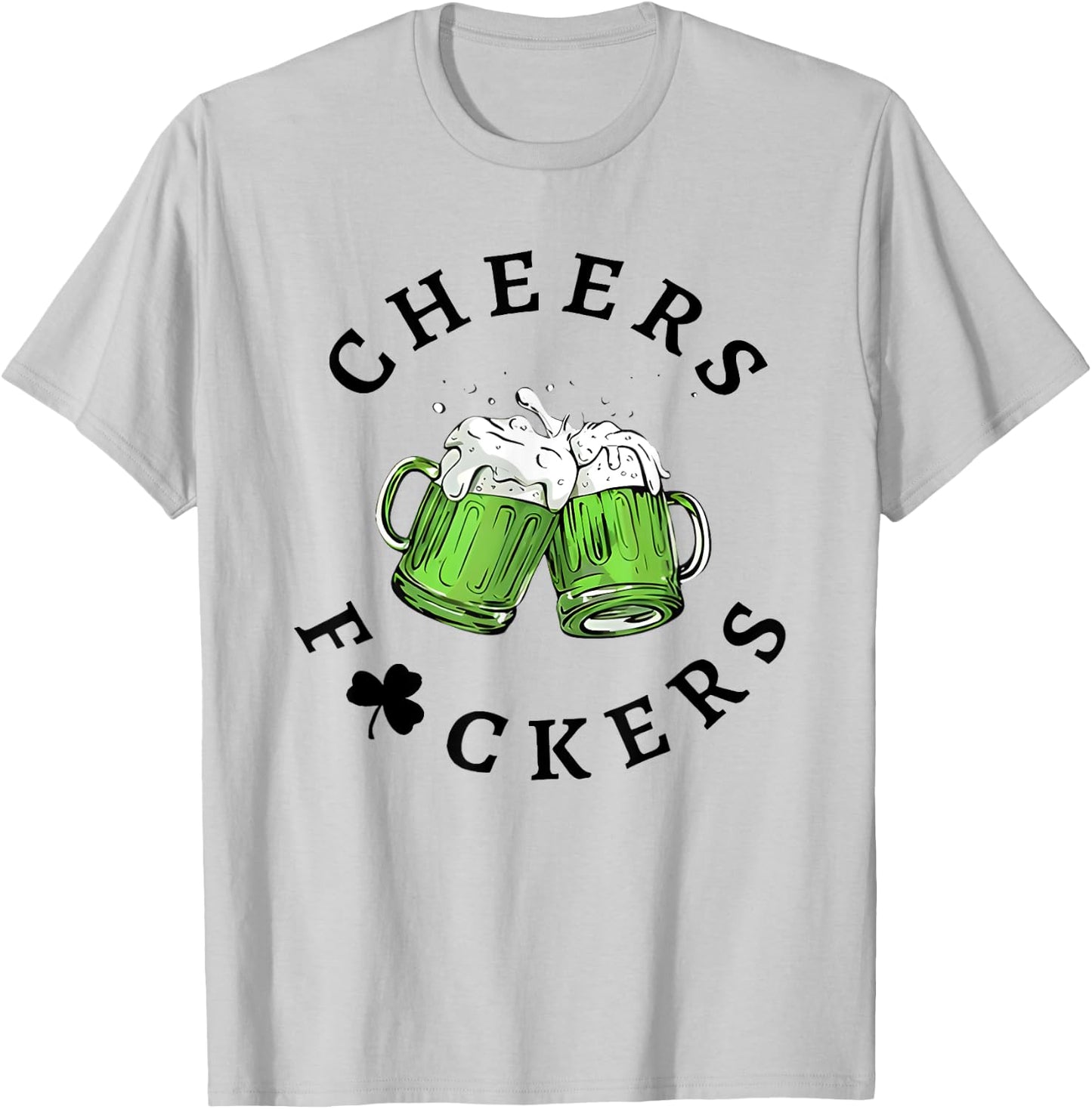 Cheers Fckers St Patricks Day T-Shirt - T-Shirt | Ash
