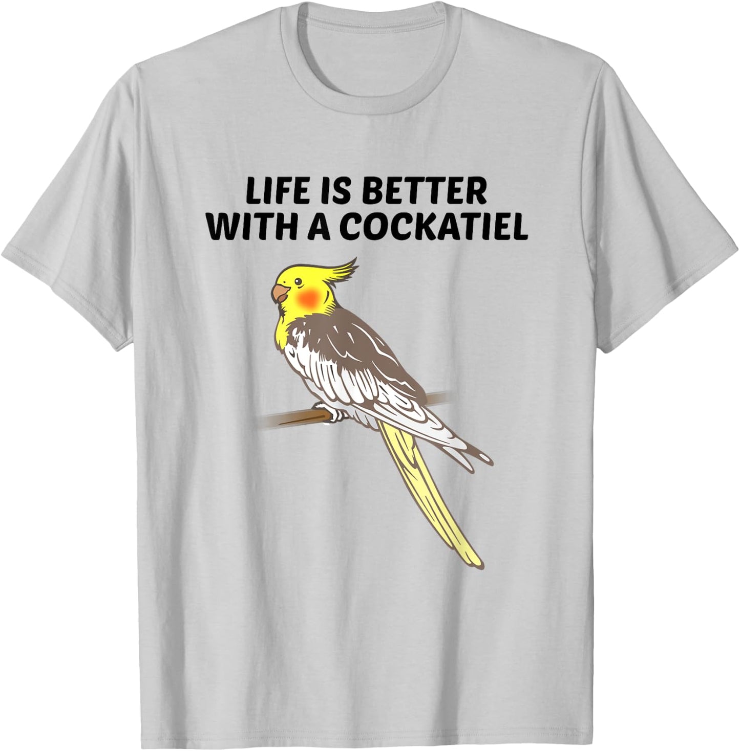 Life is Better With a Cockatiel T-Shirt - T-Shirt | Ash