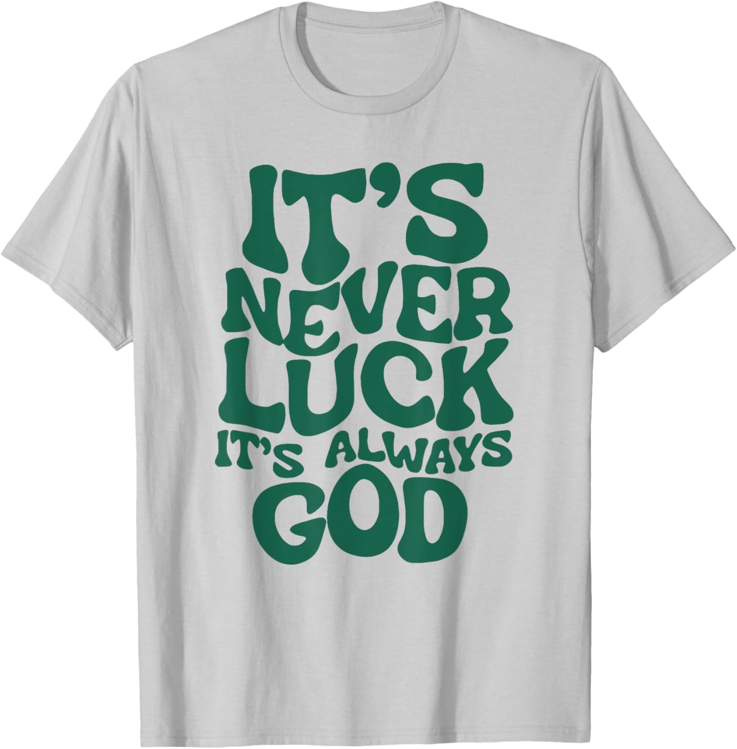 Funny It's Never Luck It's Always God T-Shirt - T-Shirt | Ash
