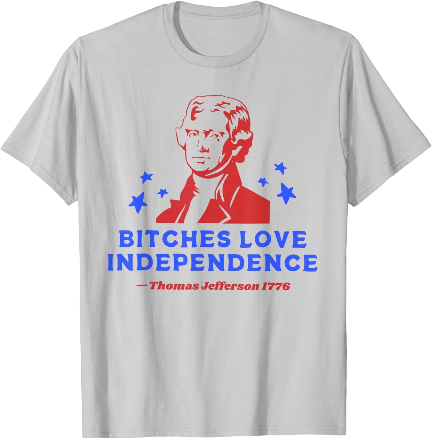 Bitches Love Independence Funny 4th Of July T-Shirt - T-Shirt | Ash