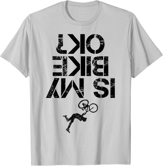 Is My Mountain Bike OK Funny Mountain Biking Biker Cycling T-Shirt - T-Shirt | Ash