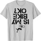 Is My Mountain Bike OK Funny Mountain Biking Biker Cycling T-Shirt - T-Shirt | Ash