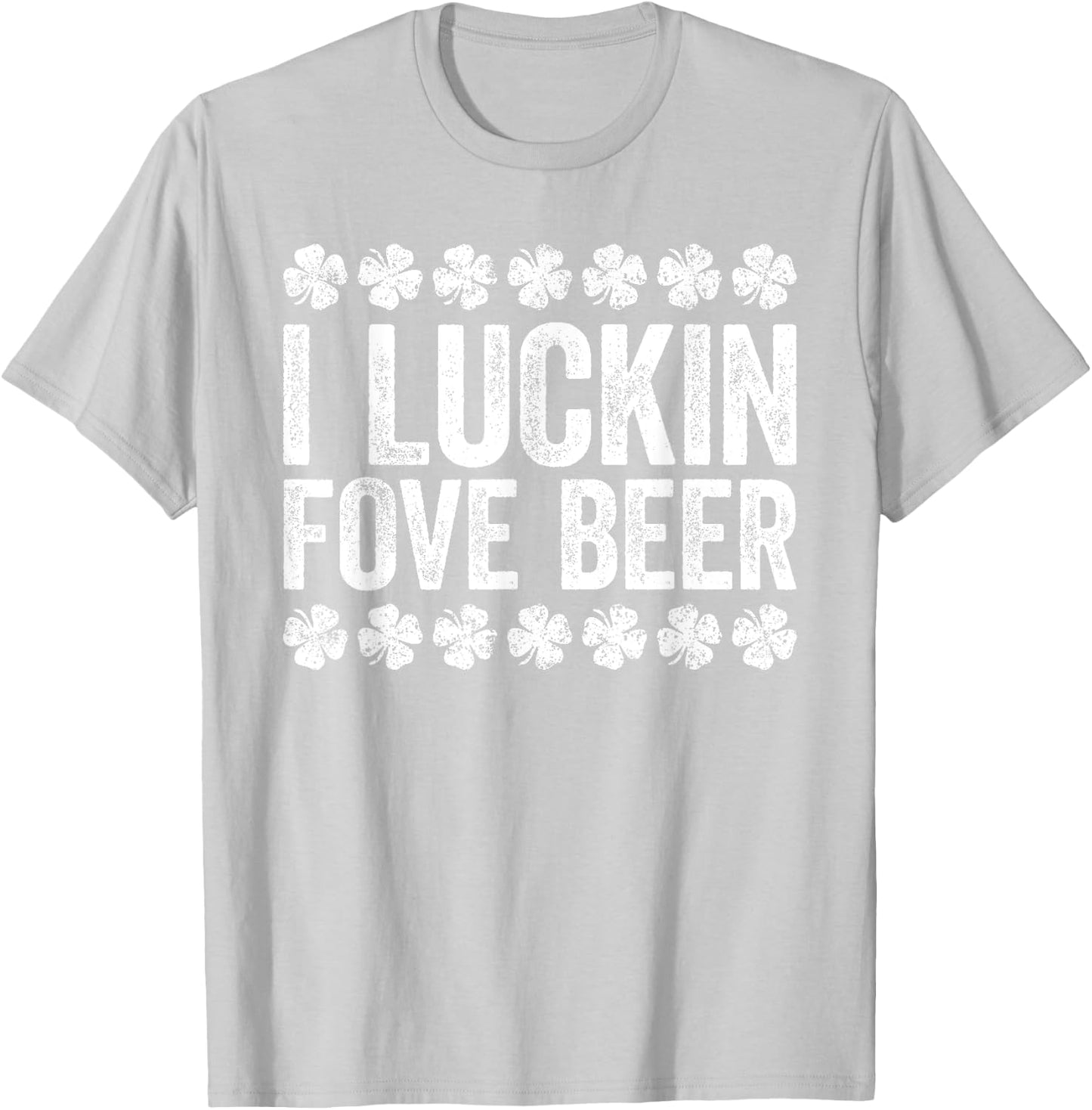I Luckin' Fove Beer Shirt Irish Men Women St Patricks Day T-Shirt - T-Shirt | Ash