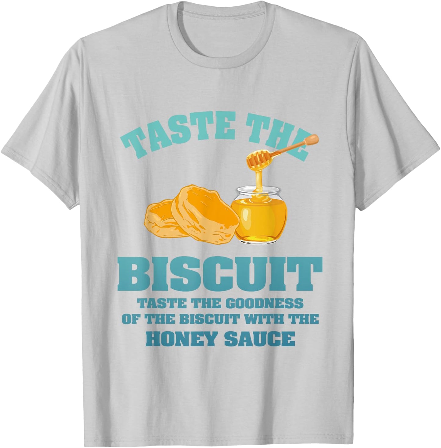 Taste The Biscuit Honey Sauce Goodness Of The Biscuits T-Shirt - T-Shirt | Ash