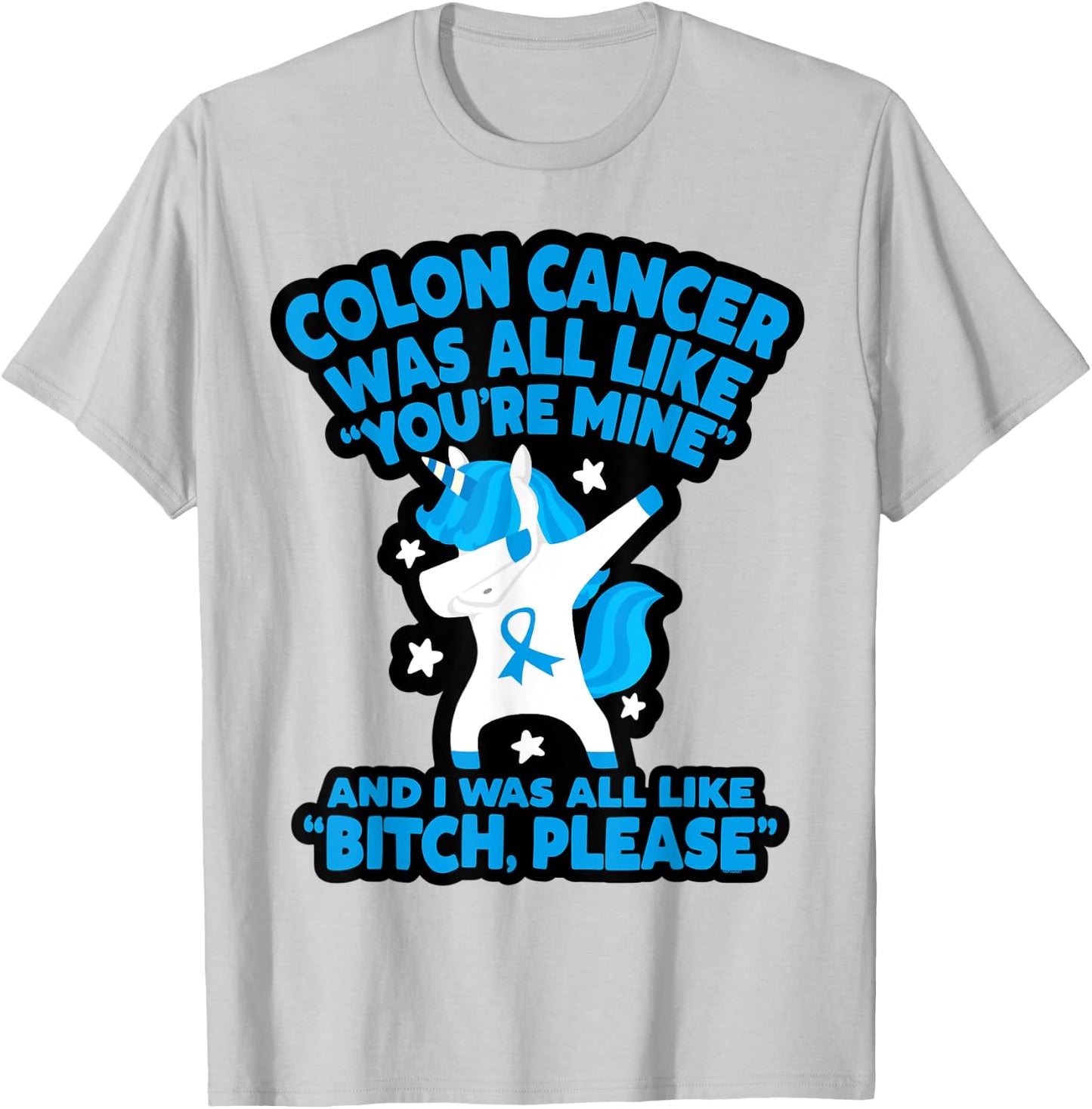 Colon Cancer Bitch Please Quote Funny Unicorn T-Shirt - T-Shirt | Ash