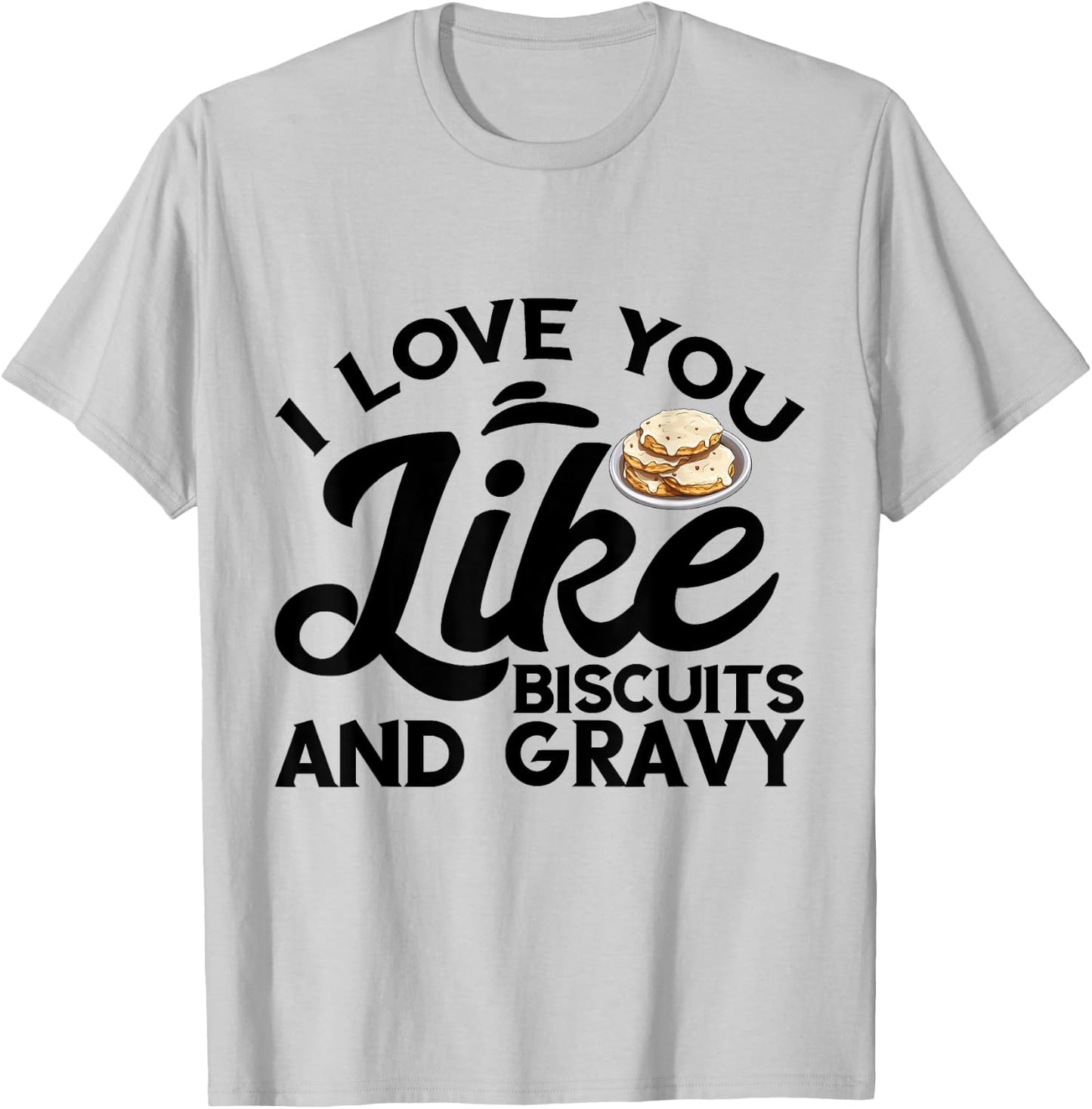 I Love You Like Breakfast Comfort Food Biscuits And Gravy T-Shirt - T-Shirt | Ash