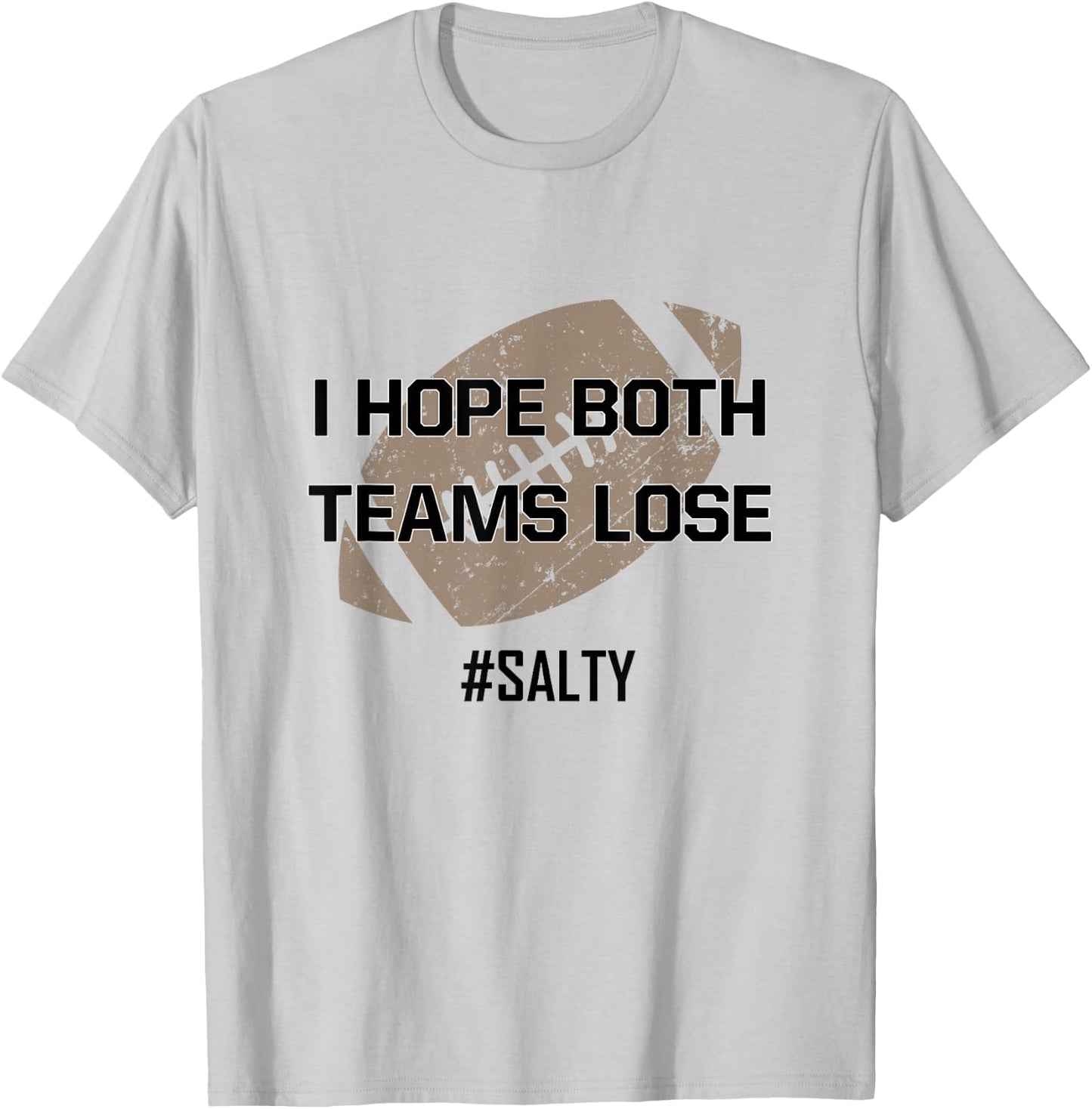 I Hope Both Teams Lose #Salty for the Football Game Win T-Shirt - T-Shirt | Ash