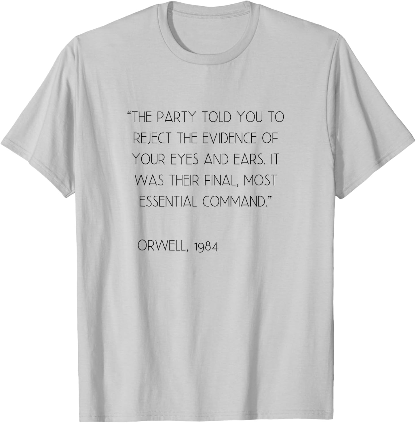 Party Reject Evidence Final Command Orwell Quote 1984 T-Shirt - T-Shirt | Ash