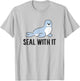 Funny Sea Lion Pun Seal With It Cute Sea Lion T-Shirt - T-Shirt | Ash