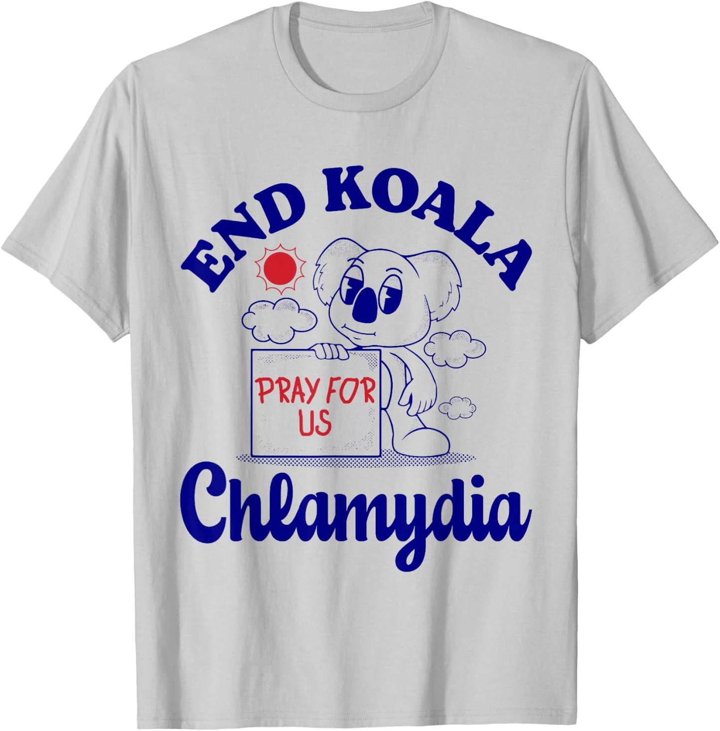 End Koala Chlamydia Funny Cringe Humor Meme Joke Weird Odd T-Shirt - T-Shirt | Ash