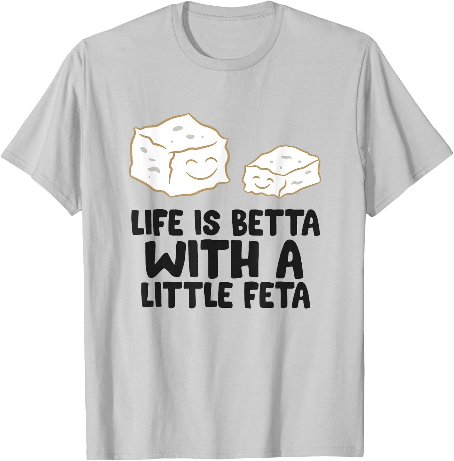 Life Is Better With A Little Feta Love Feta Cheese T-Shirt - T-Shirt | Ash