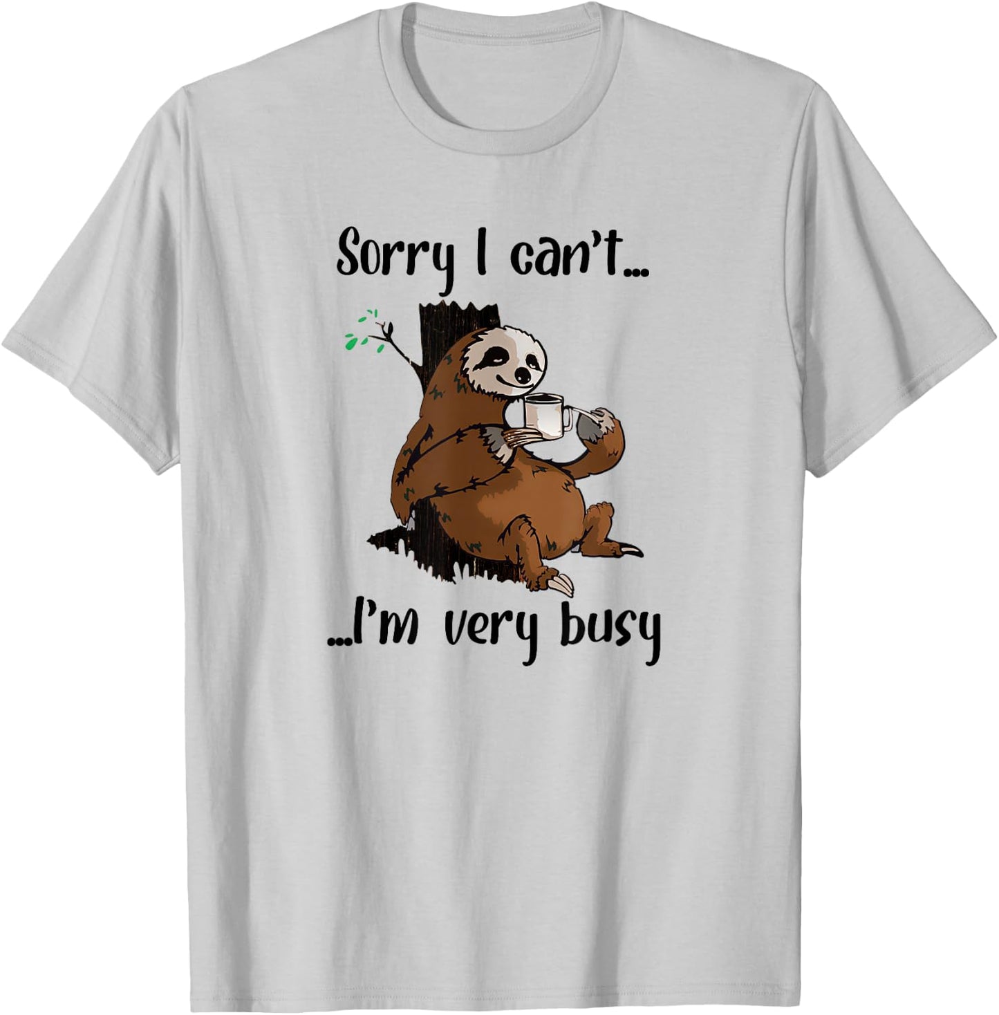 Sorry I Can't I'm Very Busy Funny Lazy Sloth Lover Sloth T-Shirt - T-Shirt | Ash