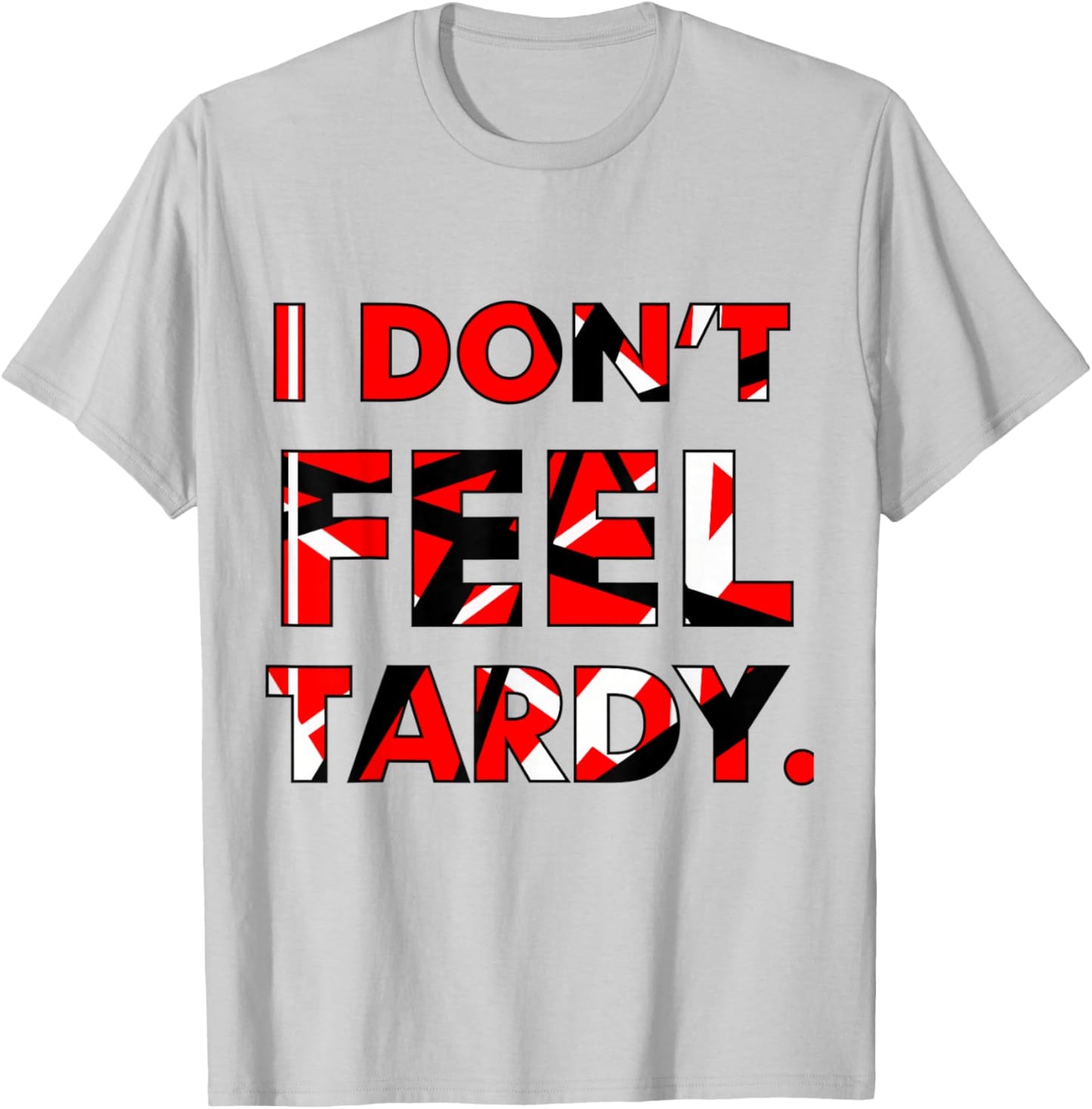 I Don't Feel Tardy Shirt Women T-Shirt - T-Shirt | Ash