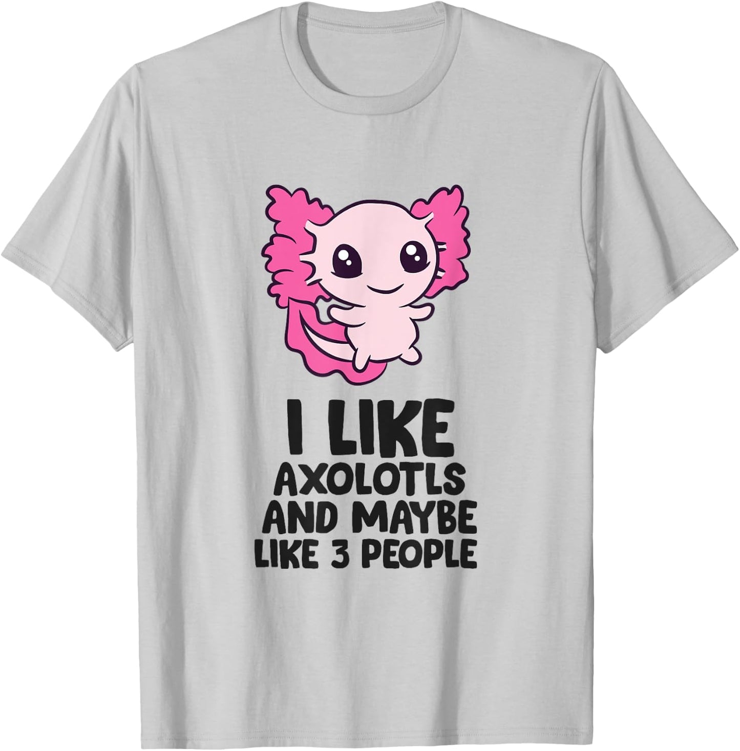 I Like Axolotls And Maybe Like 3 People Baby Axolotl T-Shirt - T-Shirt | Ash