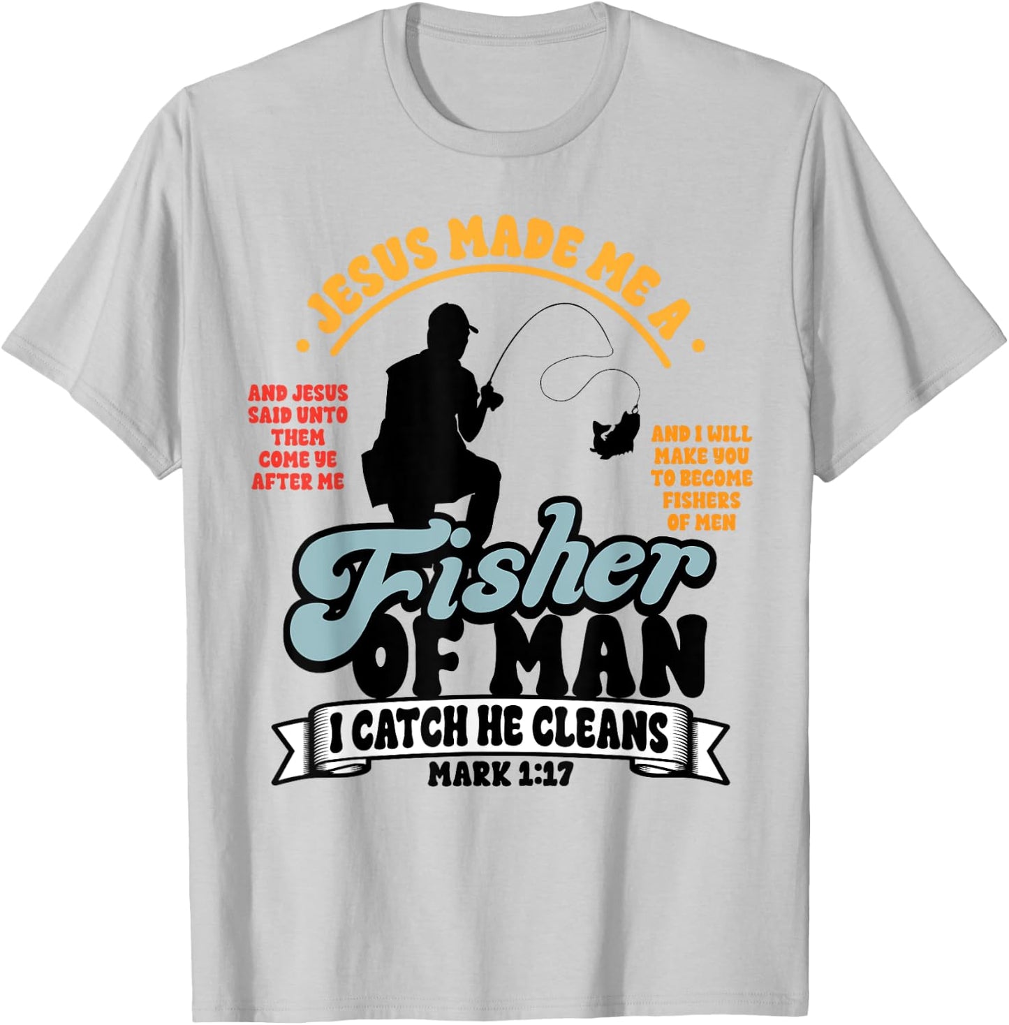 Jesus Made Me a Fisher of Man Christian Fisherman Religious T-Shirt - T-Shirt | Ash