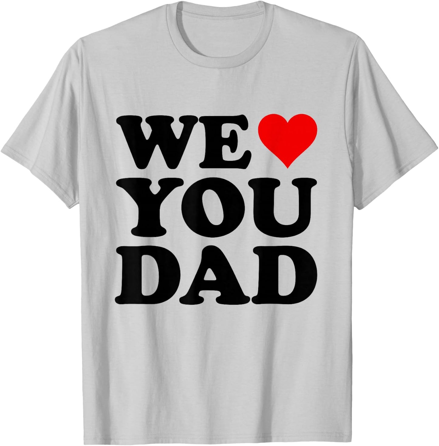 We Love You Dad T-Shirt - T-Shirt | Ash