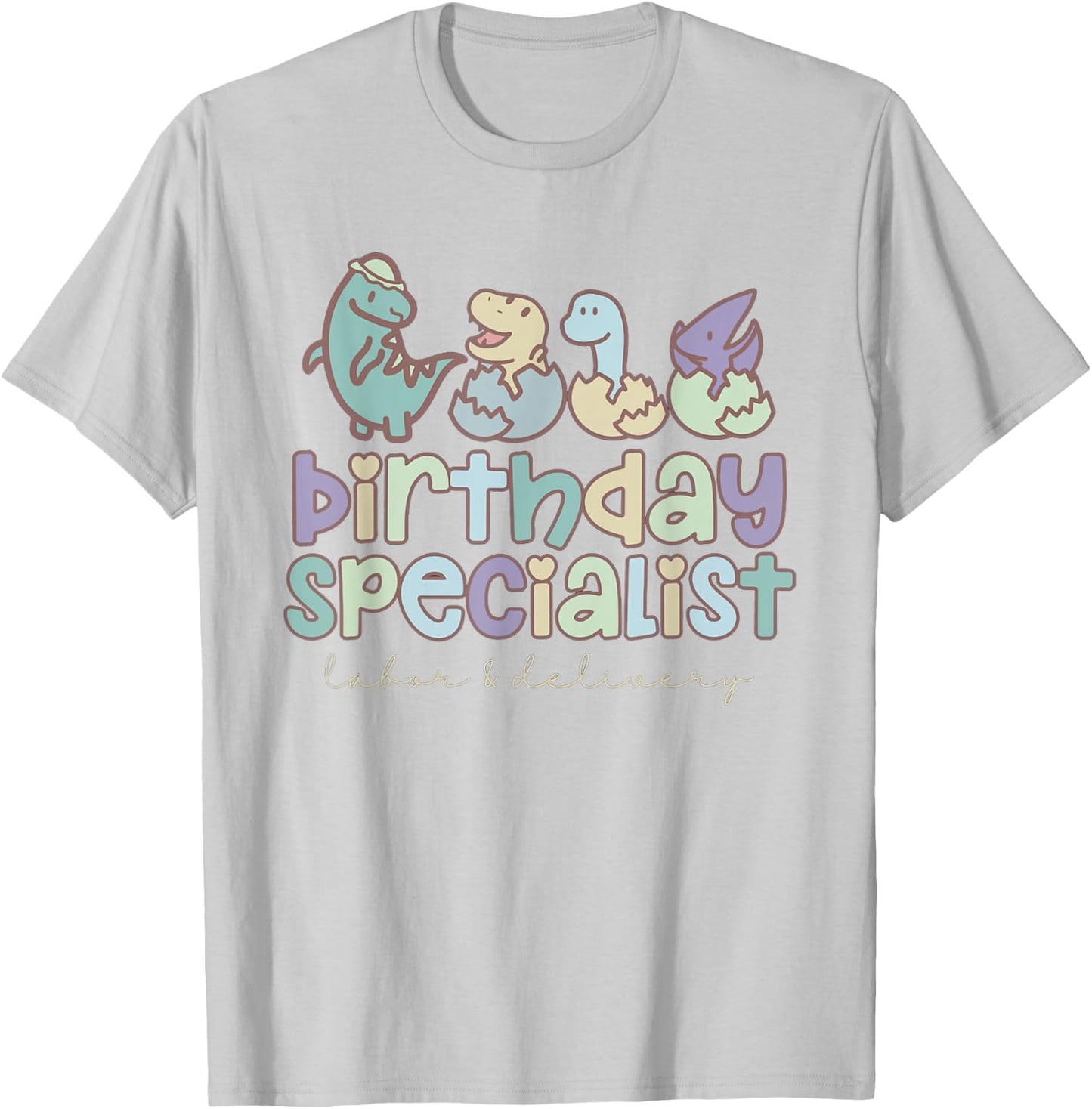 Women Birthday Specialist Dinosaurs Labor and Delivery Nurse T-Shirt - T-Shirt | Ash